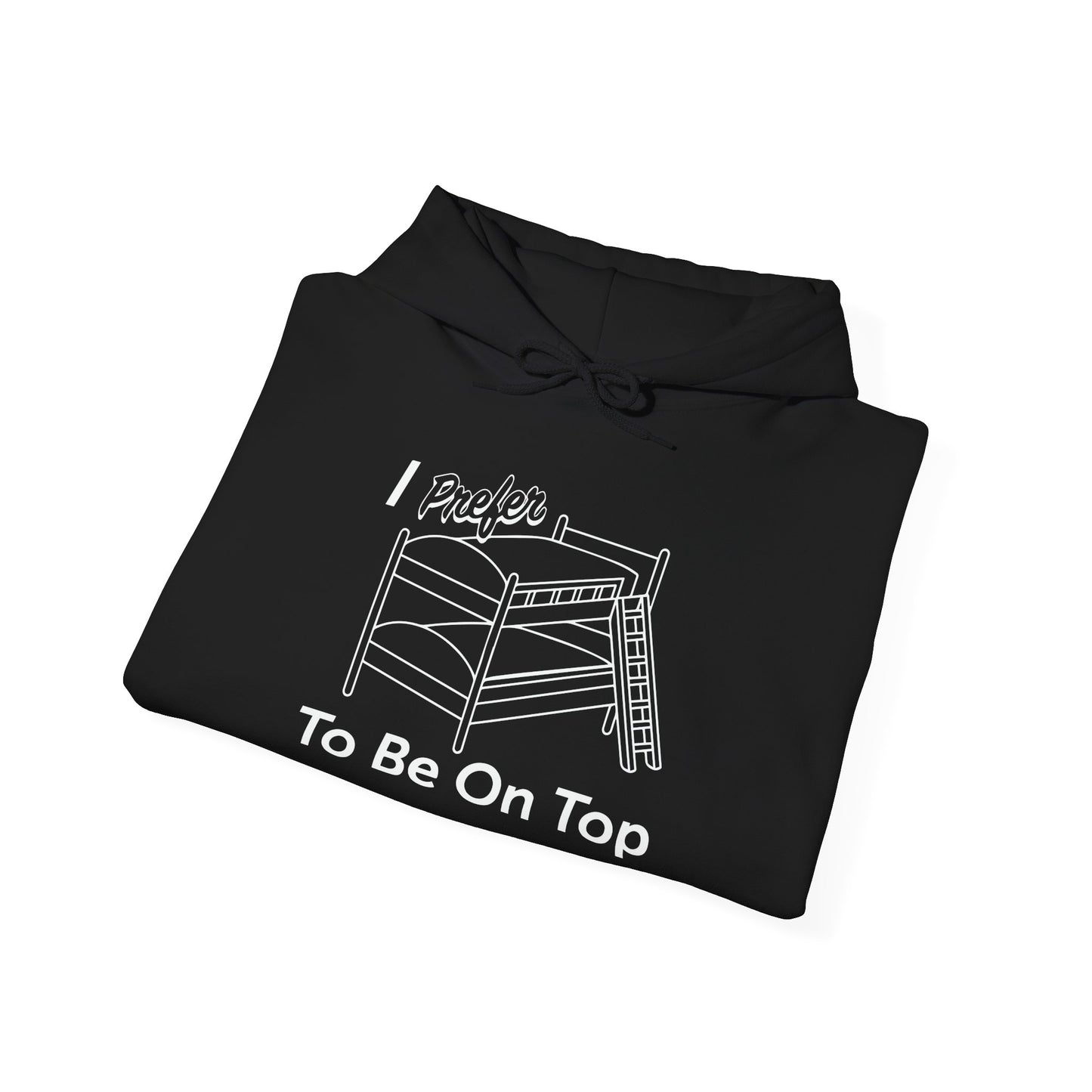 I PREFER TO BE ON TOP - Premium Unisex Funny Sarcastic Black Hoodie Sweatshirt