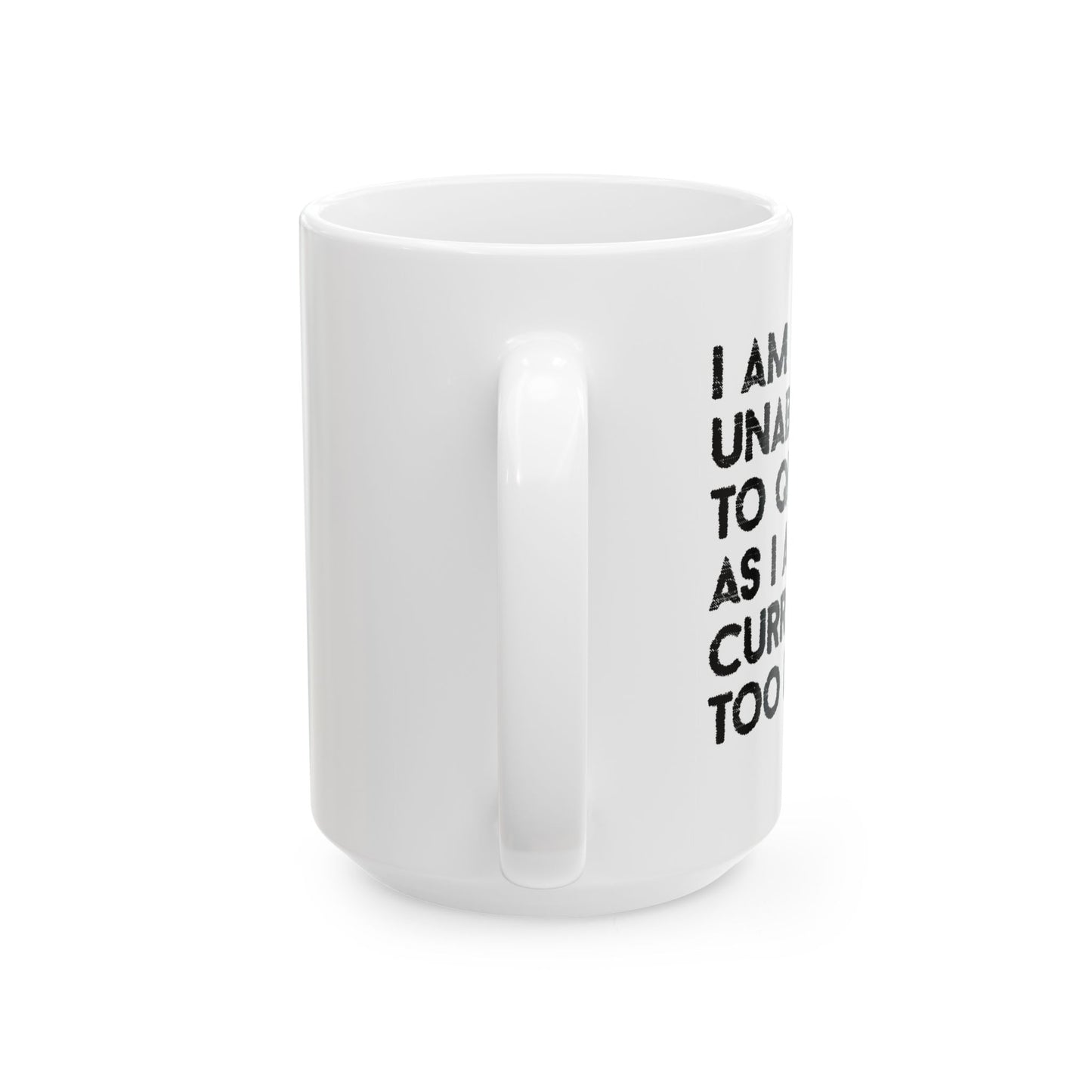 I AM UNABLE TO QUIT FUNNY SARCASTIC MUG