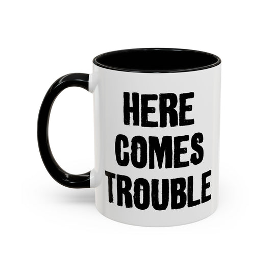 HERE COMES TROUBLE Accent BiColor Funny Sarcastic Mug