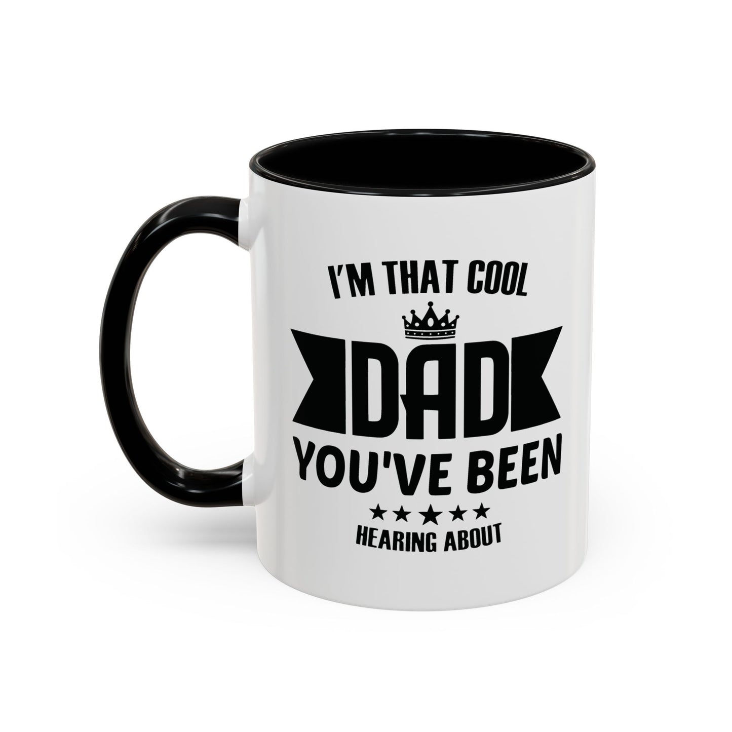 I'M THAT COOL DAD YOU'VE BEEN HEARING ABOUT Accent BiColor Funny Sarcastic Mug