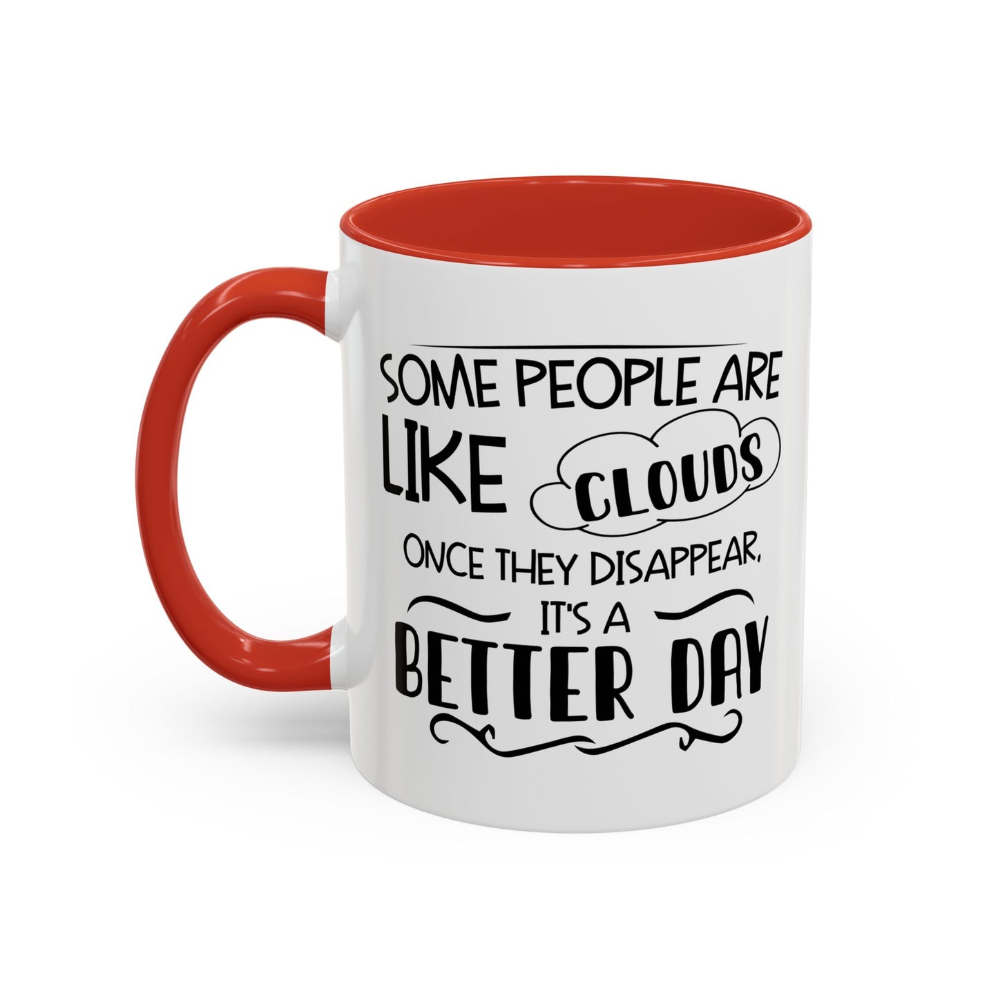 SOME PEOPLE ARE LIKE CLOUDS  Accent BiColor Funny Sarcastic Mug