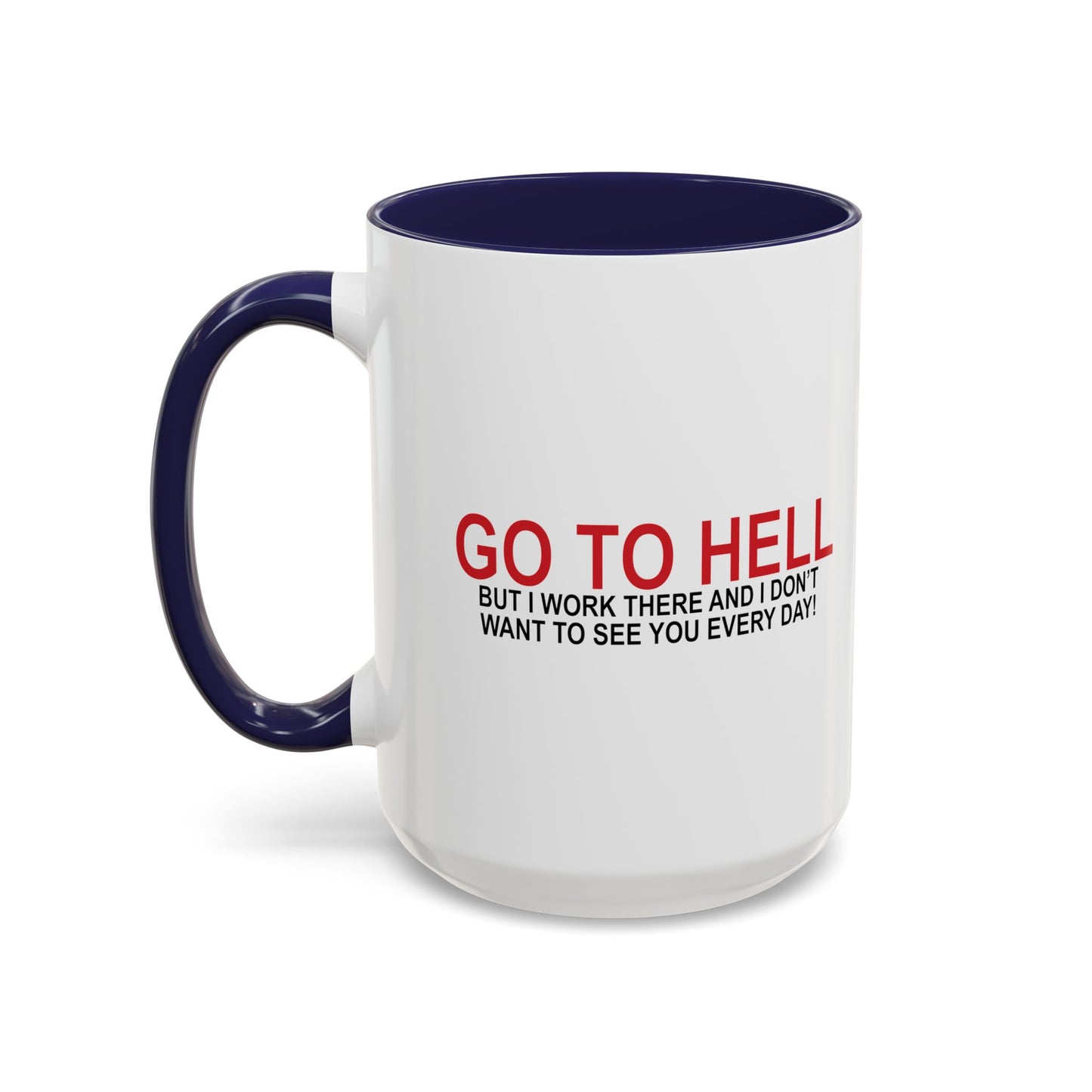 I'D TELL YOU TO GO TO HELL Accent BiColor Funny Sarcastic Mug