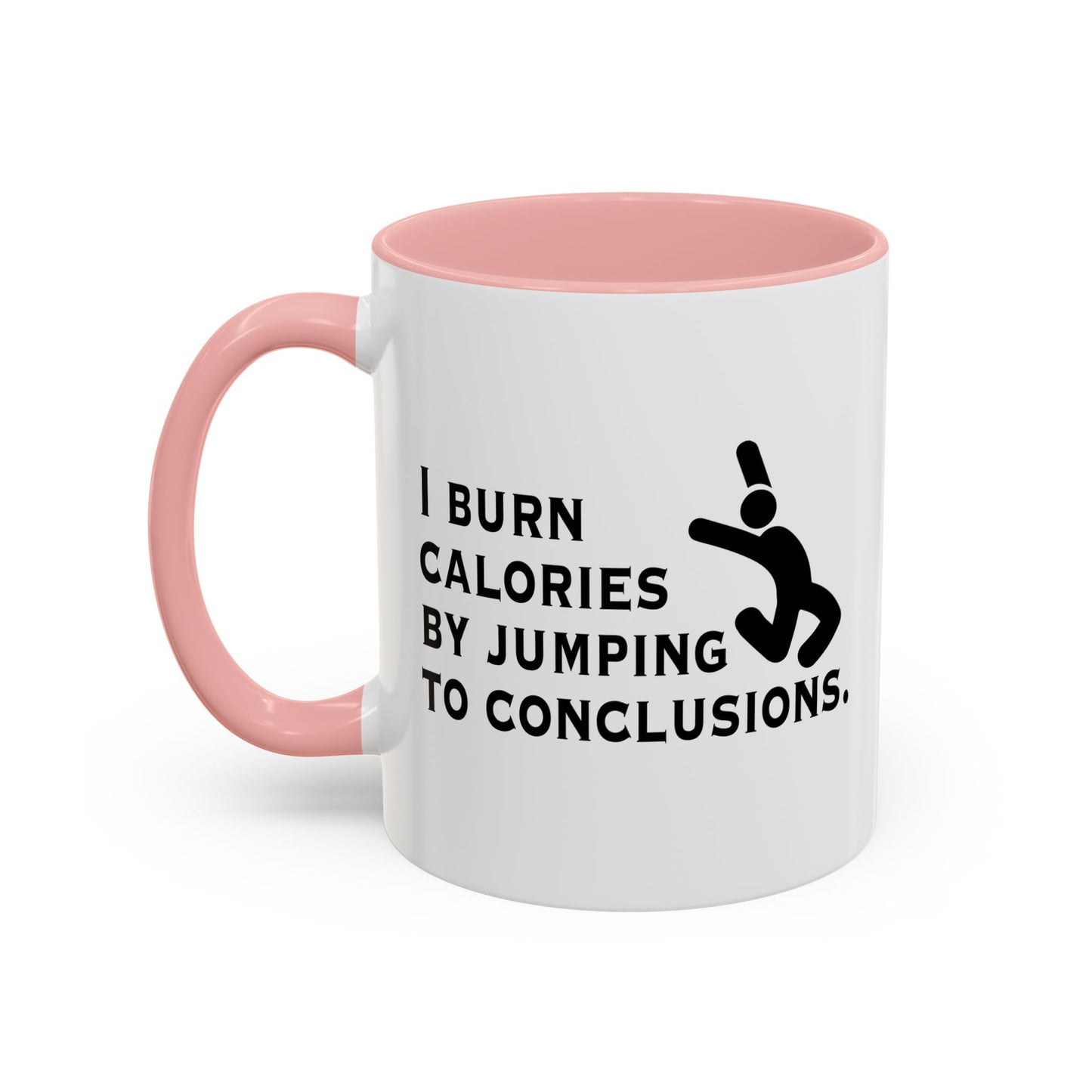 I BURN CALORIES BY JUMPING TO CONCLUSIONS Accent BiColor Funny Sarcastic Mug