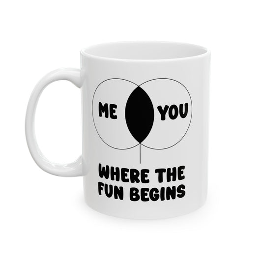 ME & YOU WHERE THE FUN BEGINS FUNNY SARCASTIC MUG