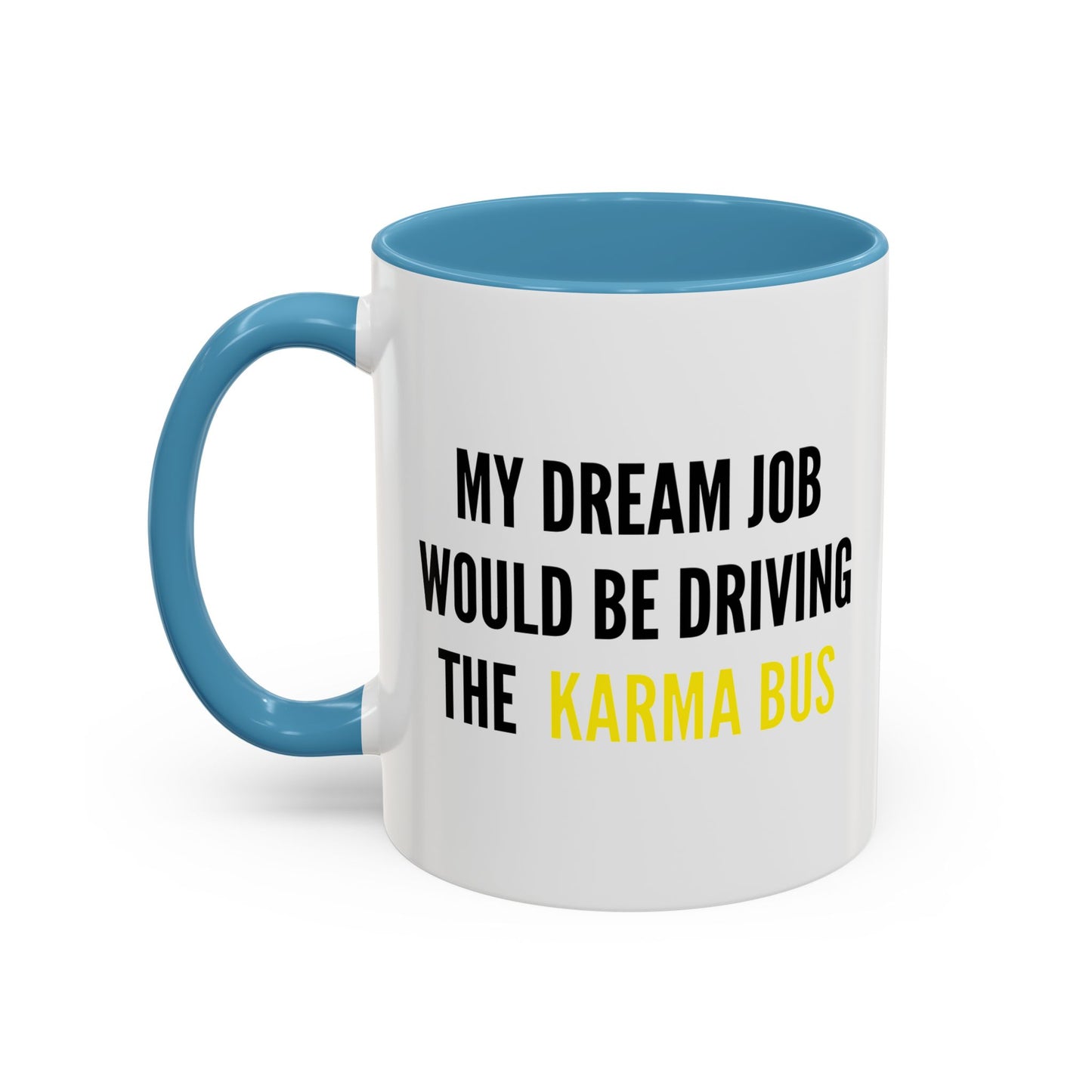 MY DREAM JOB WOULD BE DRIVING THE KARMA BUS Accent BiColor Funny Sarcastic Mug