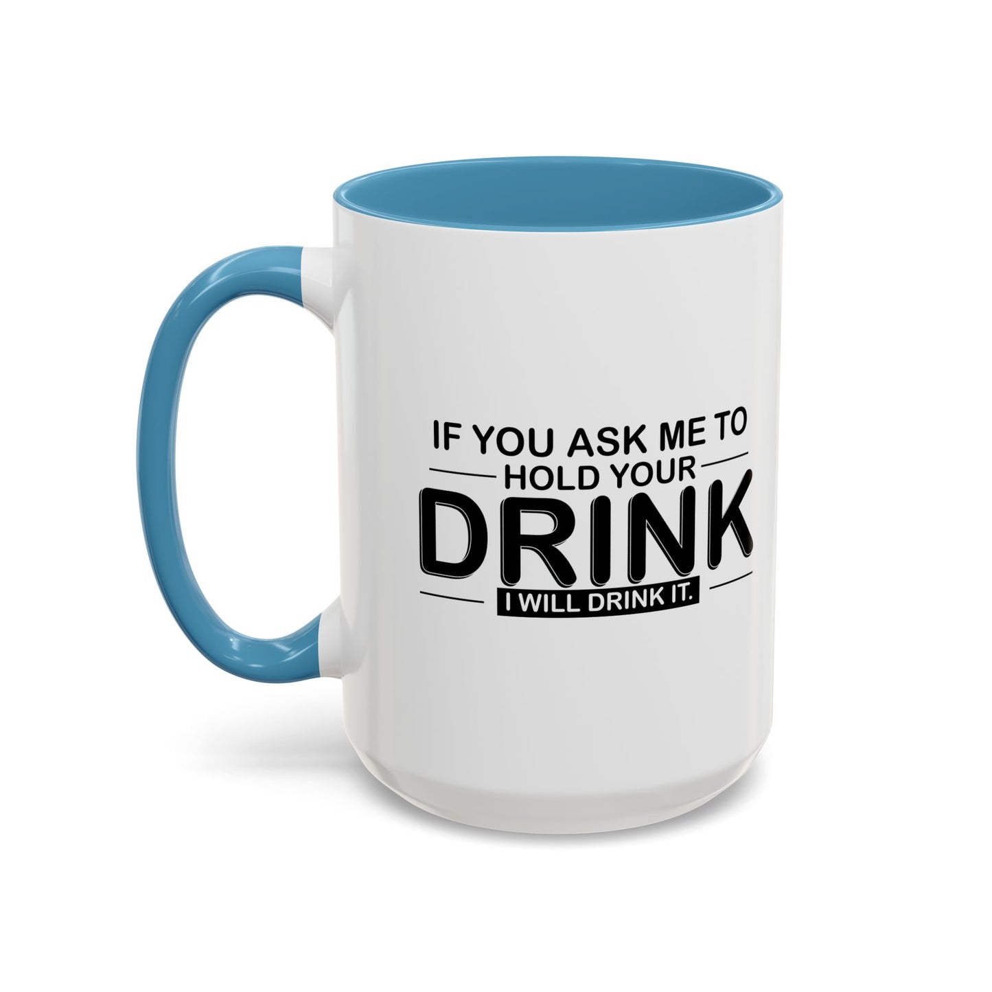 I WILL DRINK IT Accent BiColor Funny Sarcastic Mug