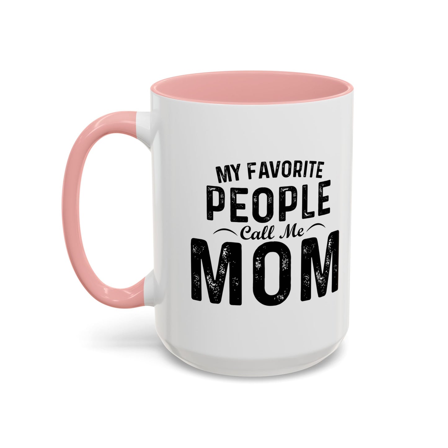 MY FAVORITE PEOPLE CALL ME MOM Accent BiColor Funny Sarcastic Mug