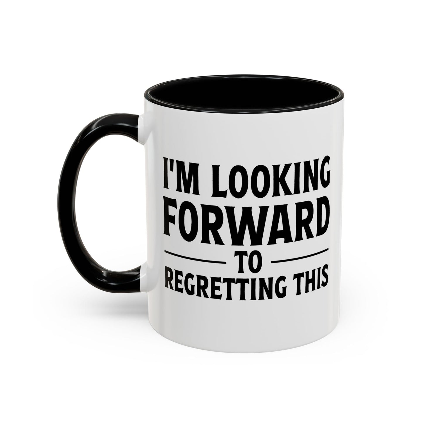 I'M LOOKING FORWARD TO REGRETTING THIS Accent BiColor Funny Sarcastic Mug