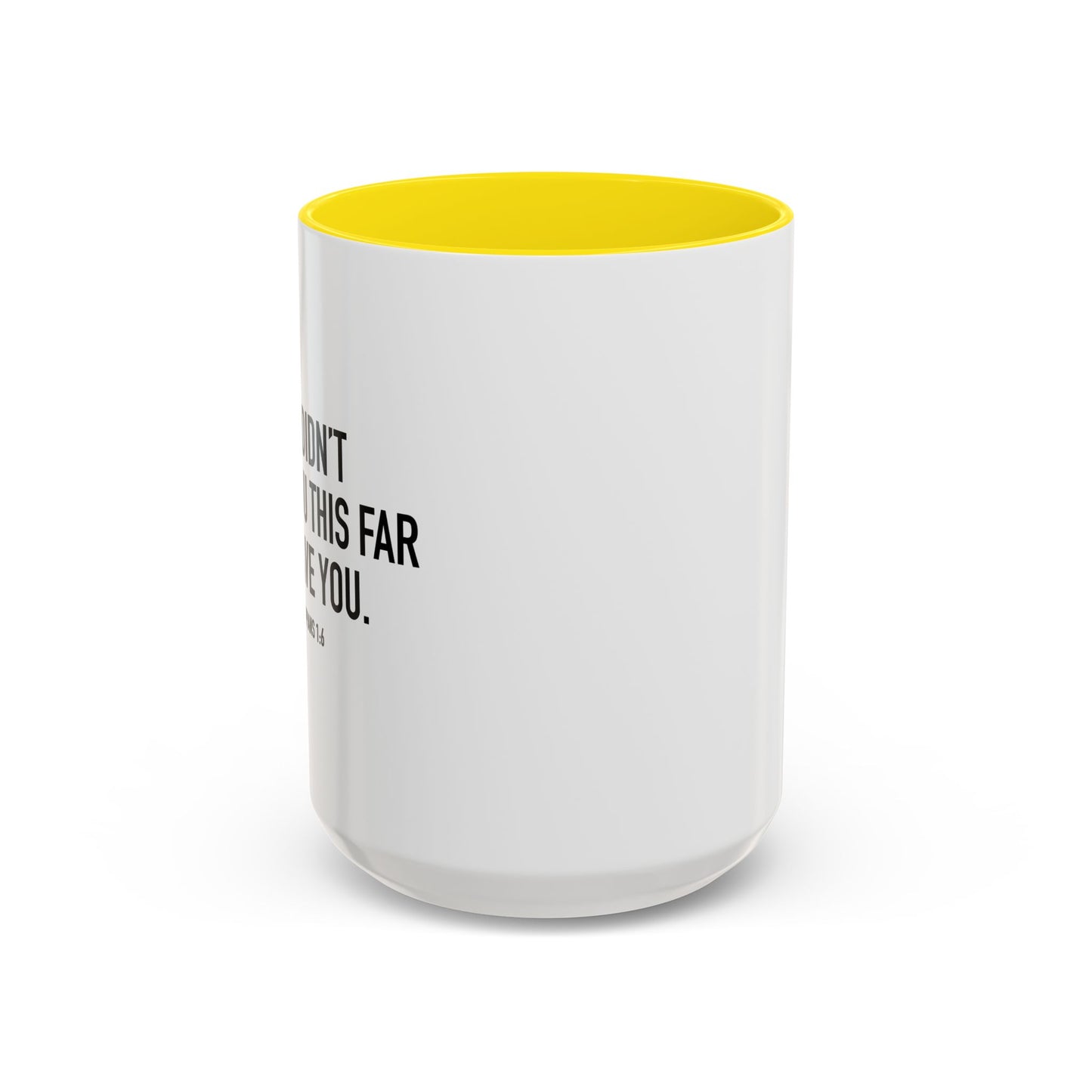 GOD DIDN'T BRING YOU THIS FAR TO LEAVE YOU - PHILIPPIANS 1-6 Accent BiColor Mug