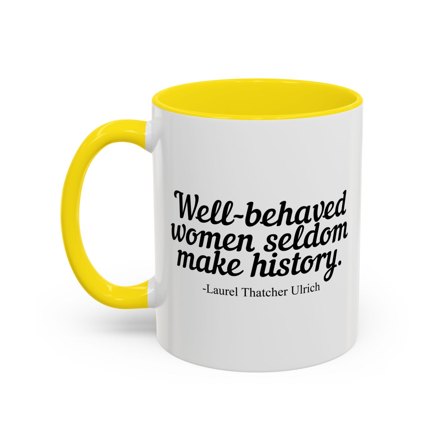 WELL BEHAVED WOMEN SELDOM MAKE HISTORY Accent BiColor Funny Sarcastic Mug