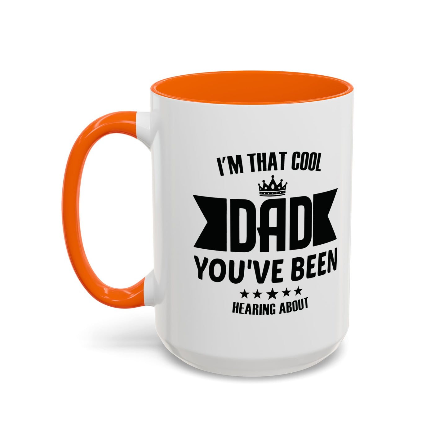 I'M THAT COOL DAD YOU'VE BEEN HEARING ABOUT Accent BiColor Funny Sarcastic Mug