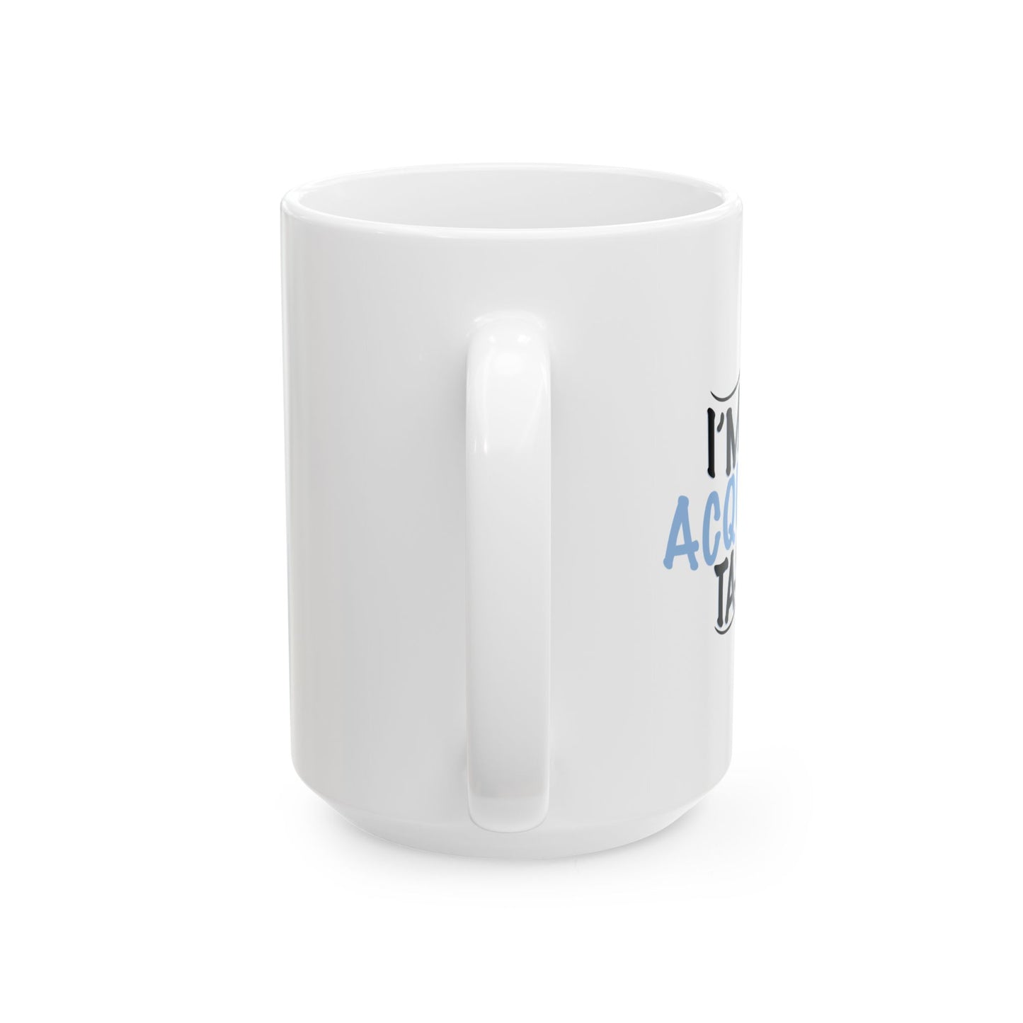 I'M AN ACQUIRED TASTE FUNNY SCARCASTIC MUG