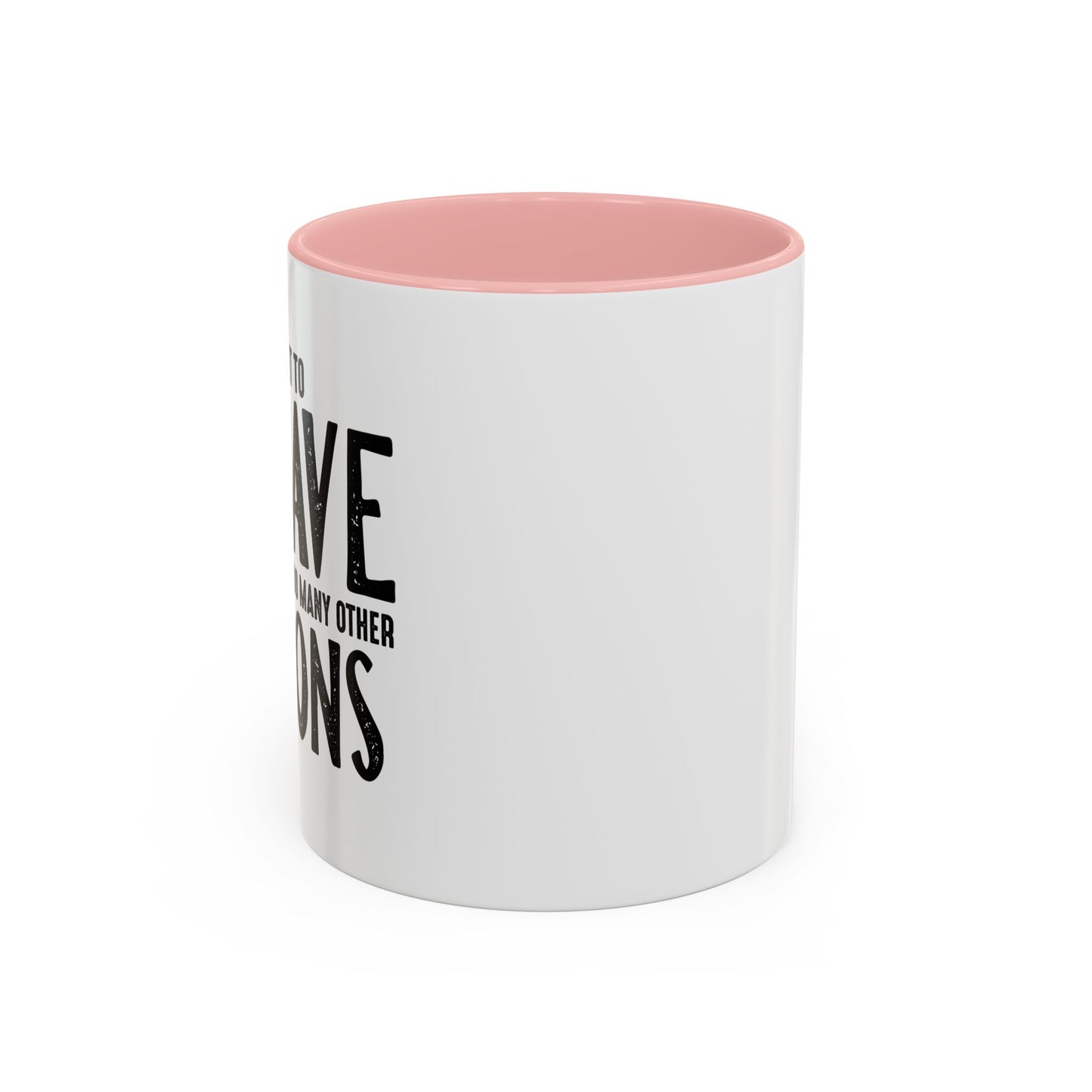 I MEANT TO BEHAVE Accent BiColor Funny Sarcastic Mug