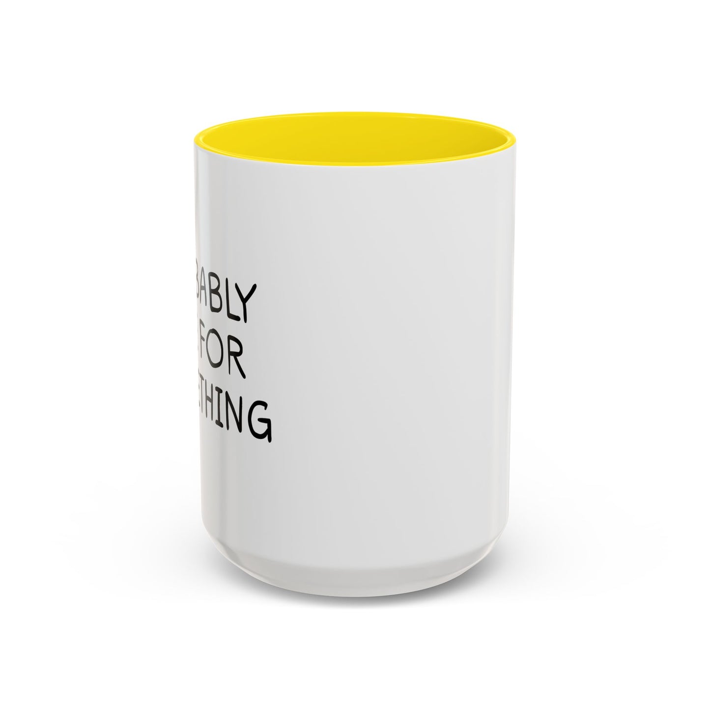 PROBABLY LATE FOR SOMETHING Accent BiColor Funny Sarcastic Mug