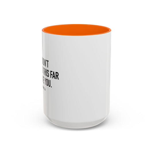 GOD DIDN'T BRING YOU THIS FAR TO LEAVE YOU - PHILIPPIANS 1-6 Accent BiColor Mug