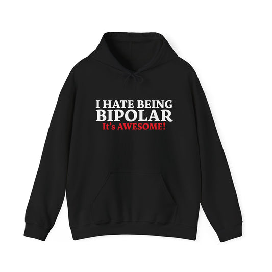 I HATE BEING BIPOLAR ITS AWESOME - Premium Unisex Heavy Blend Funny Sarcastic Colored Hoodie Sweatshirt