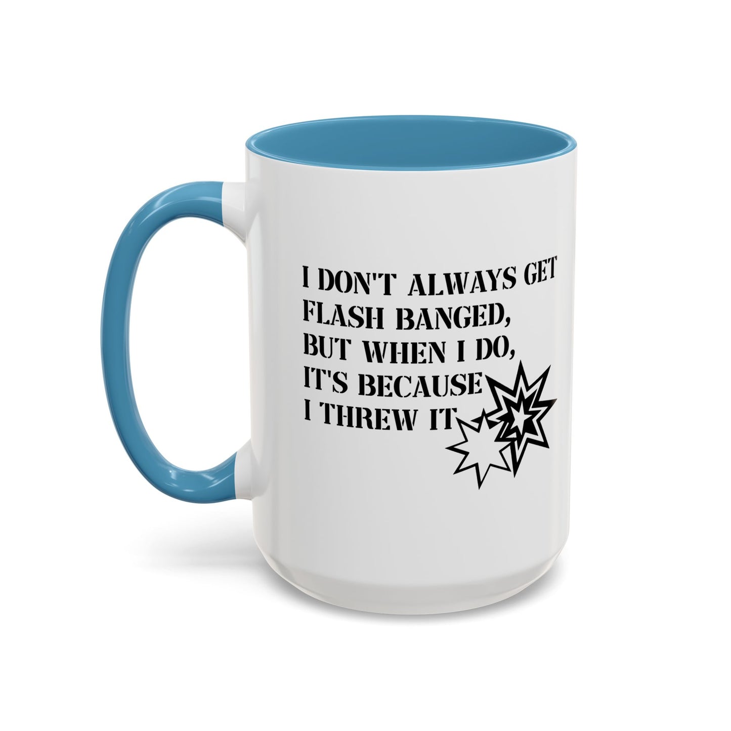 I DON'T ALWAYS GET FLASH BANGED Accent BiColor Funny Sarcastic Mug