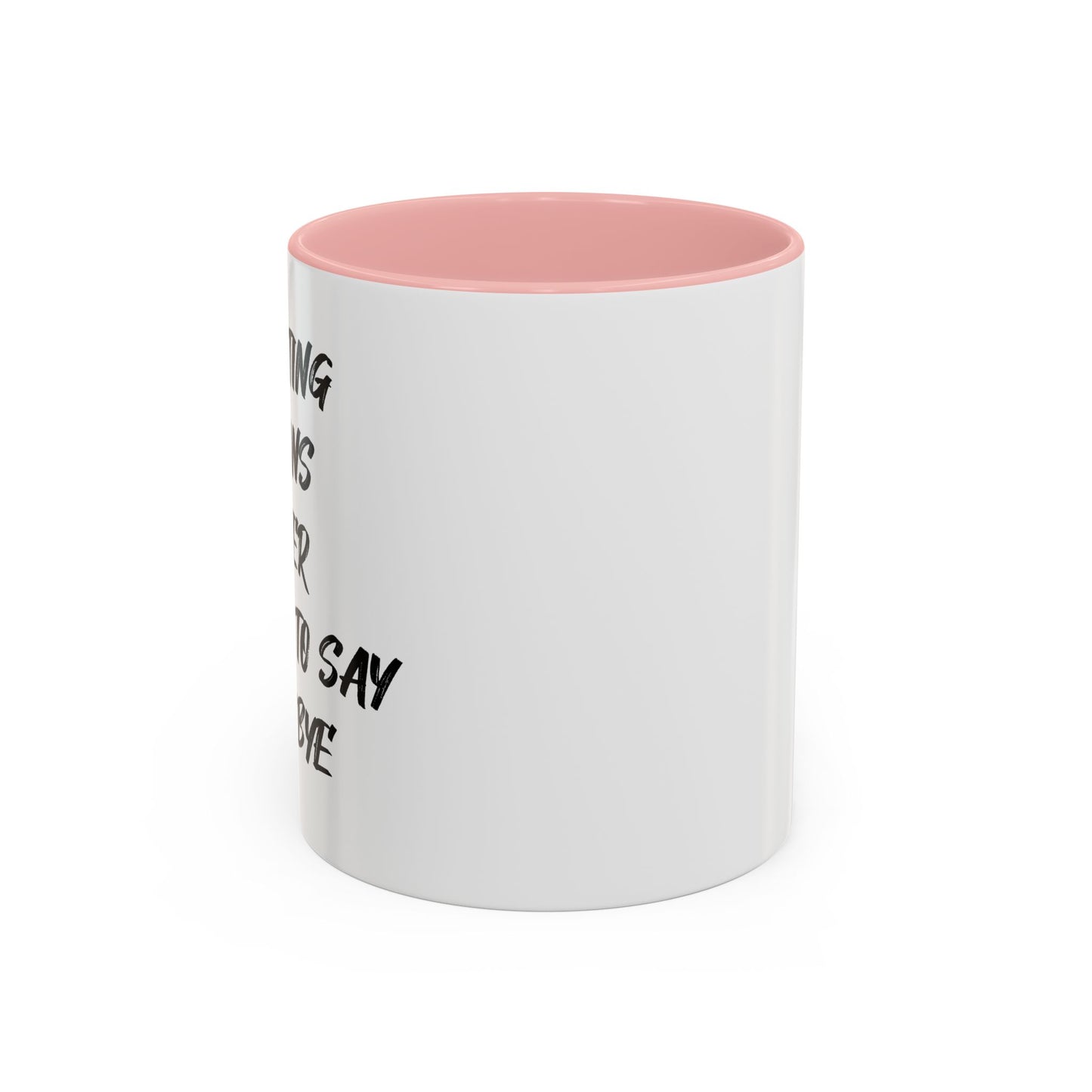 GHOSTING MEANS NEVER HAVING TO SAY GOODBYE Accent BiColor Funny Sarcastic Mug