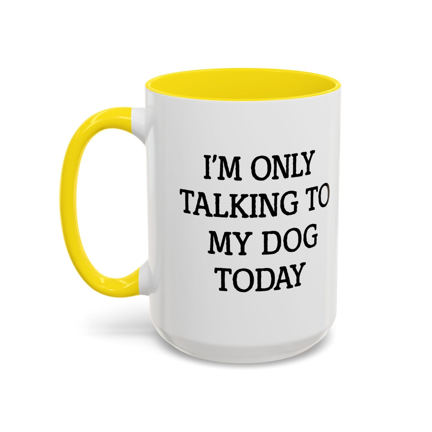 I'M ONLY TALKING TO MY DOG TODAY. Accent BiColor Funny Sarcastic Mug