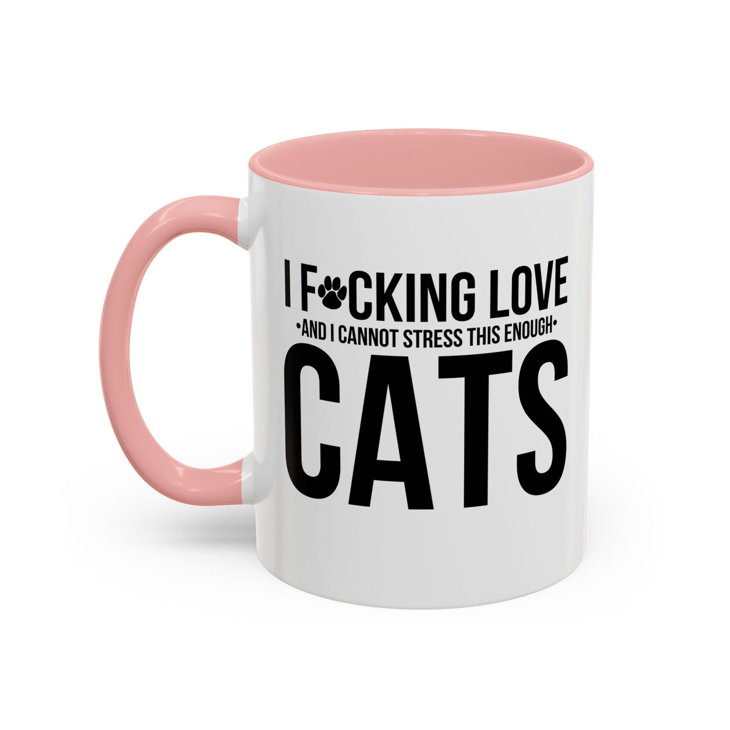 LOVE CATS AND I CANNOT STRESS THIS ENOUGH Accent BiColor Funny Sarcastic Mug