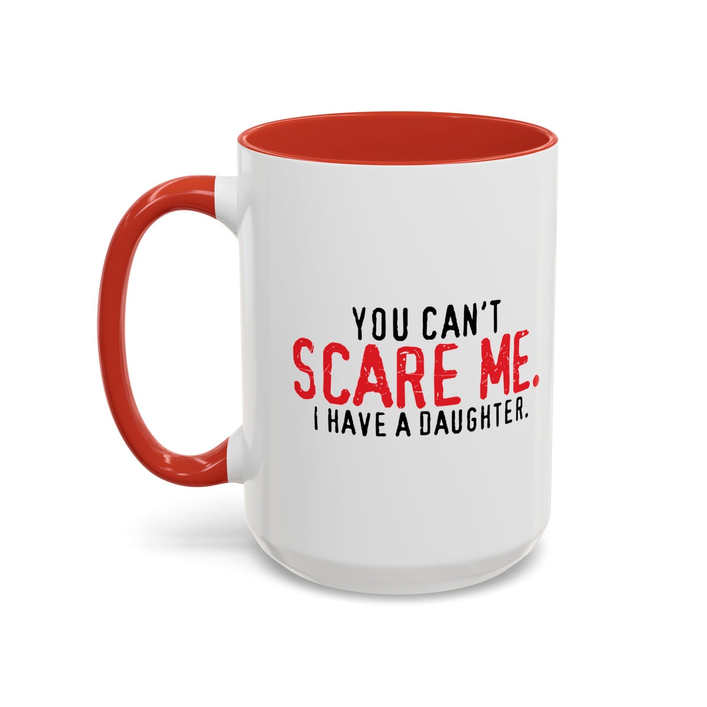 YOU CAN'T SCARE ME. Accent BiColor Funny Sarcastic Mug