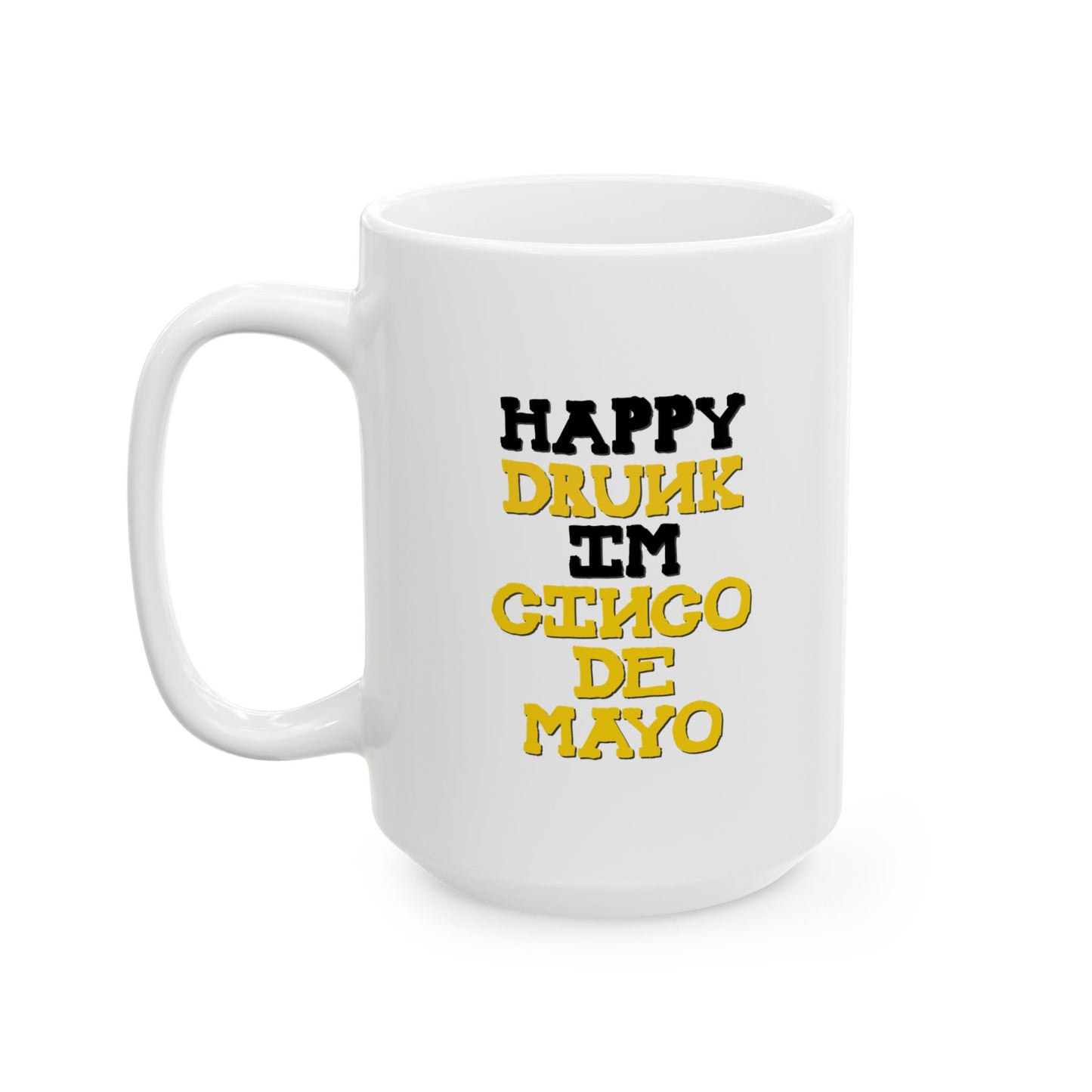 HAPPY DRUNK IM CINCO DE MAYO CELEBRATION WHITE MUG