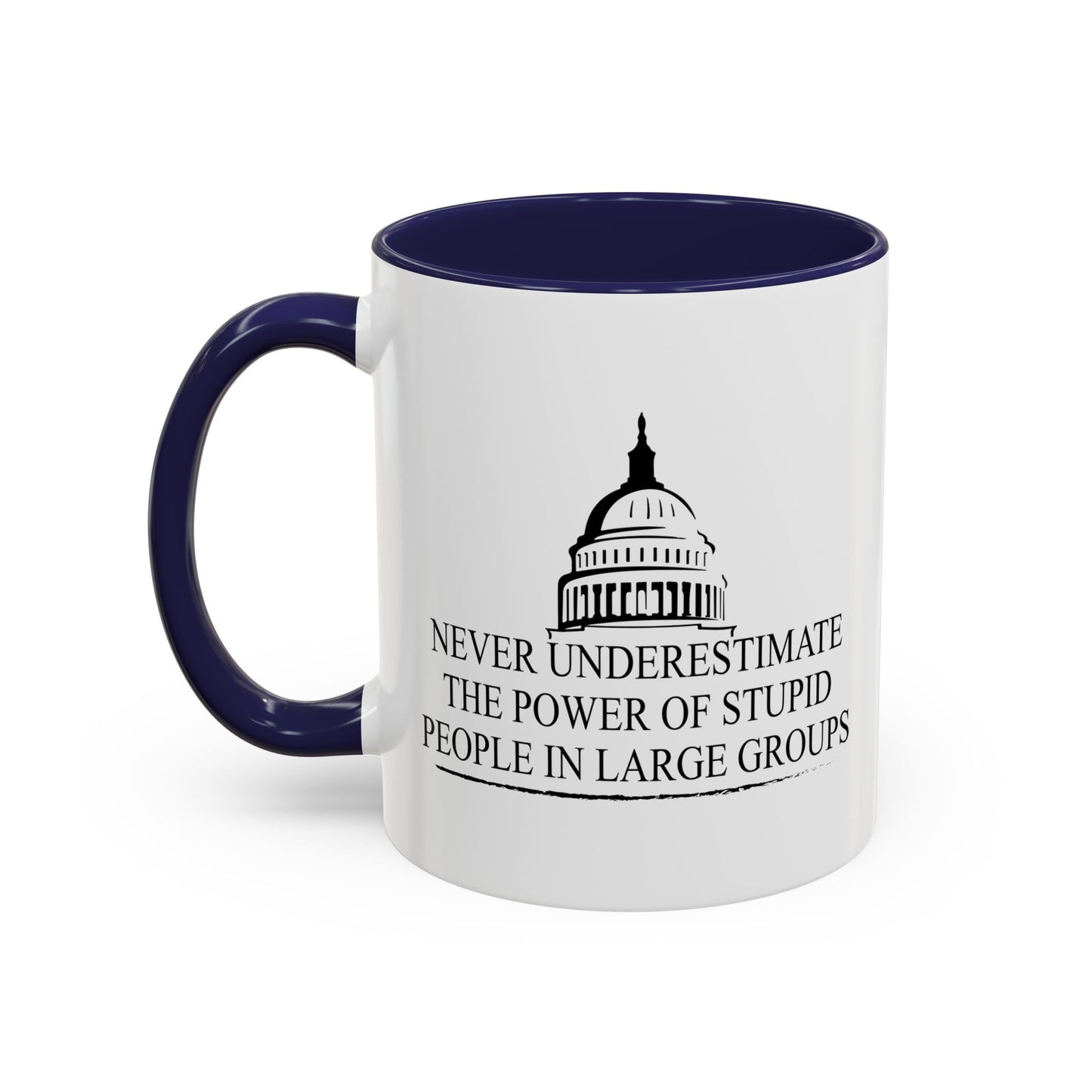 NEVER UNDERESTIMATE THE POWER OF STUPID PEOPLE IN LARGE NUMBERS Accent BiColor Funny Sarcastic Mug