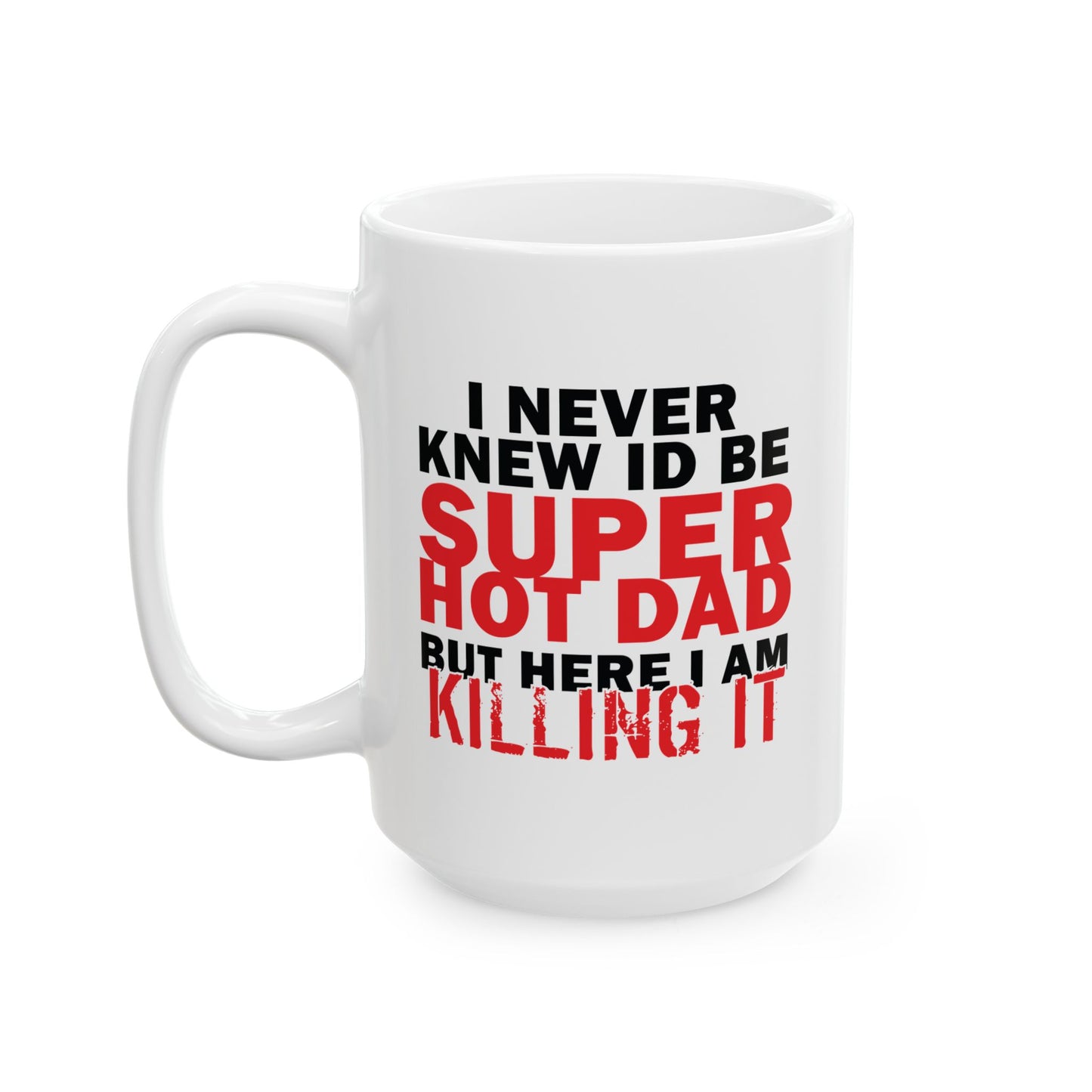 SUPER HOT DAD FUNNY SARCASTIC WHITE MUG