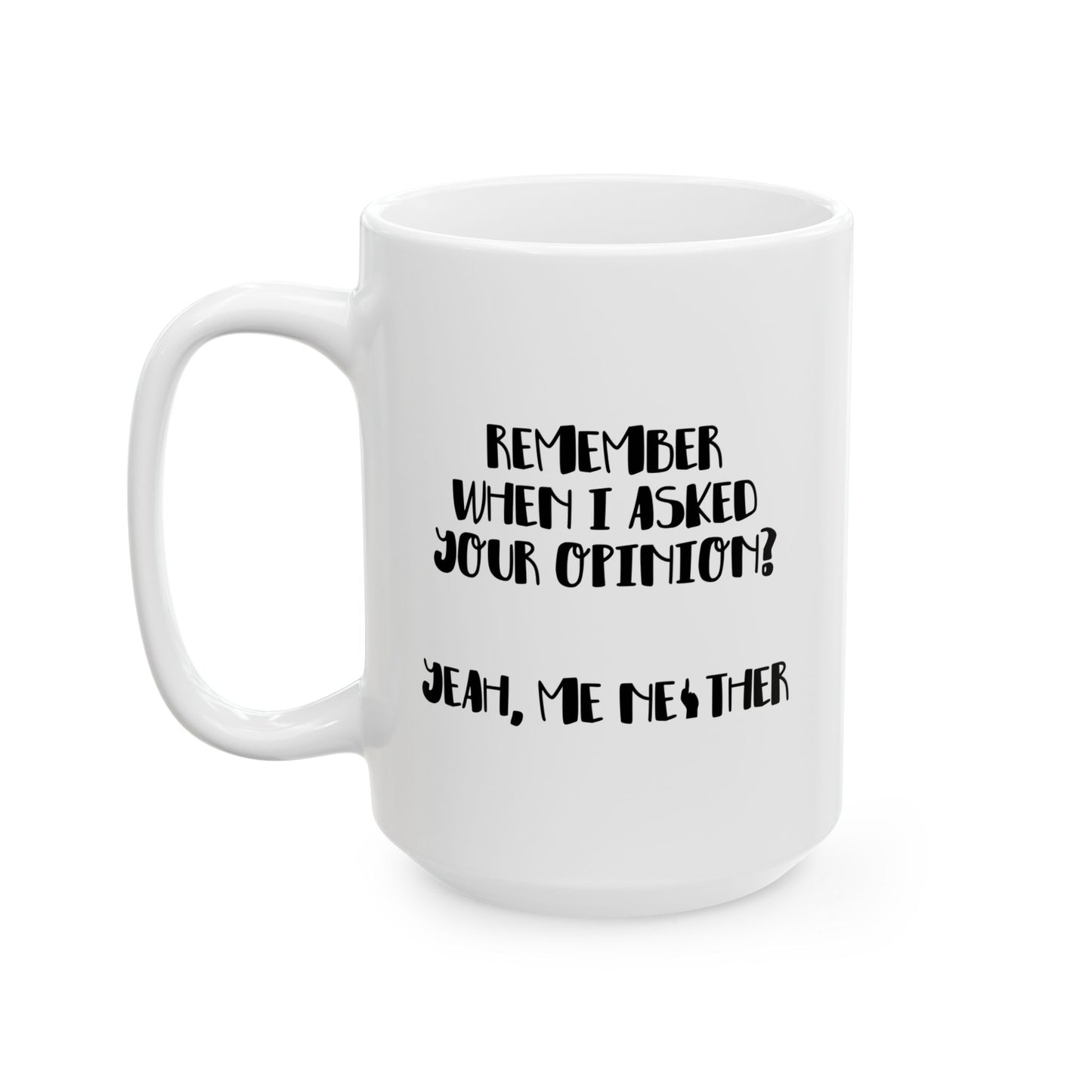 I ASKED FOR OPINION? FUNNY SARCASTIC MUG