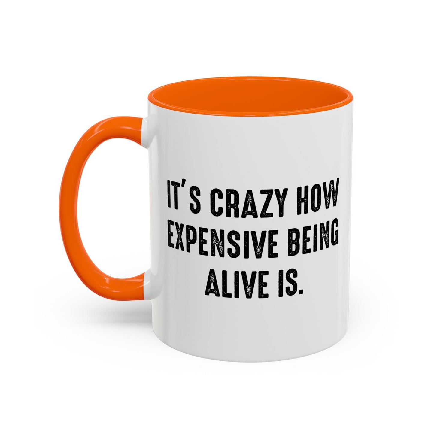 IT'S CRAZY HOW EXPENSIVE BEING ALIVE IS Accent BiColor Funny Sarcastic Mug