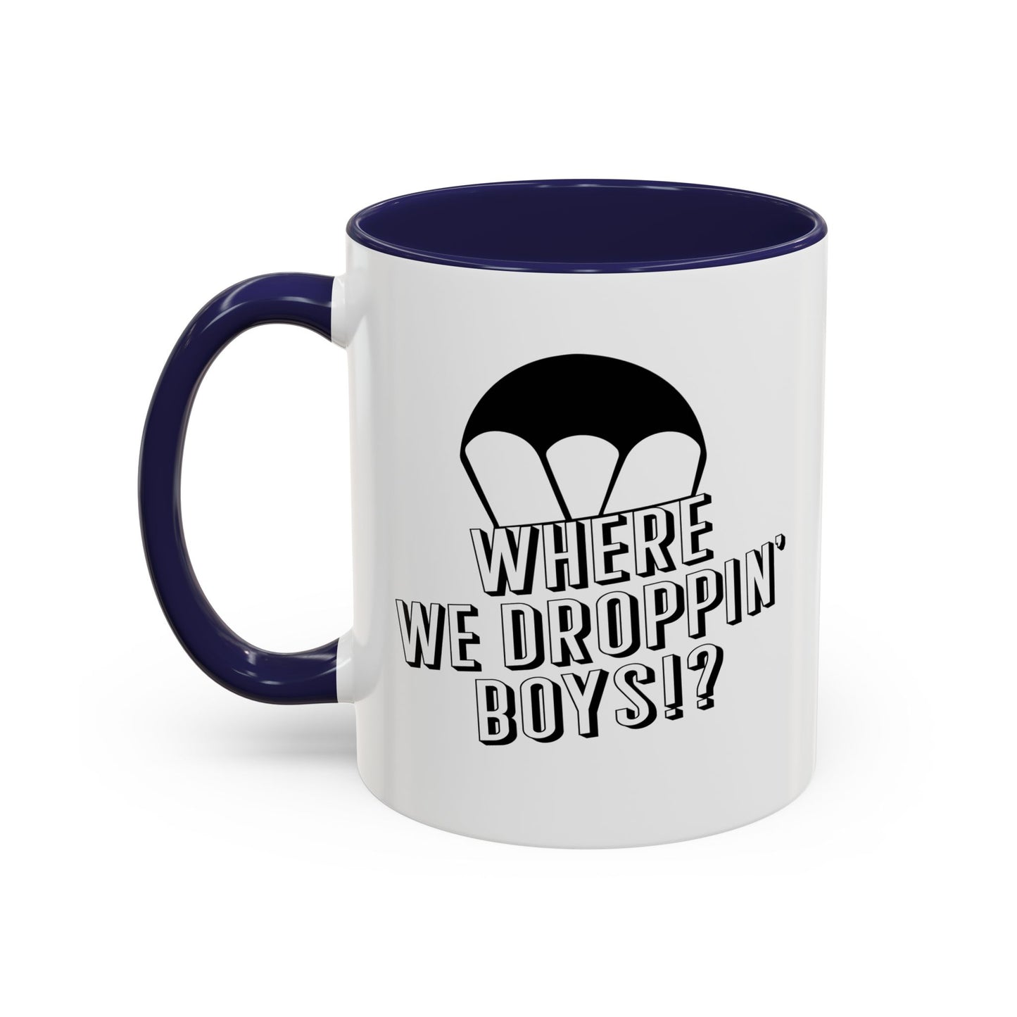 WHERE WE DROPPIN' BOYS!? Accent BiColor Funny Sarcastic Mug