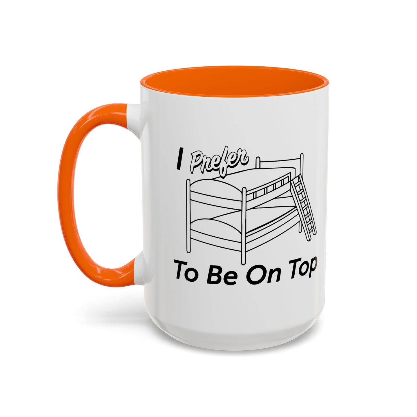 I PREFER TO BE ON TOP Accent BiColor Funny Sarcastic Mug