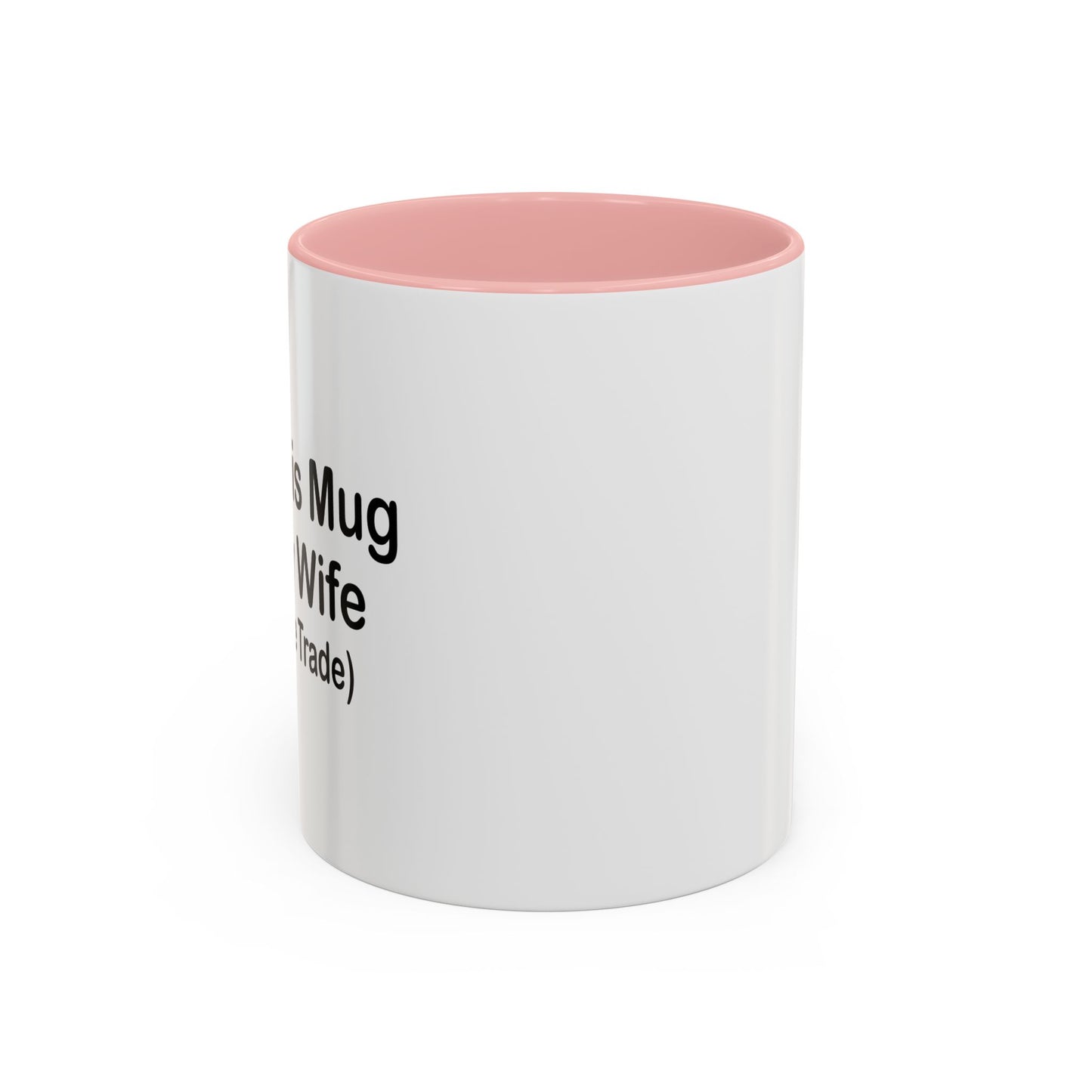 I GOT THIS MUG FOR MY WIFE Accent BiColor Funny Sarcastic Mug