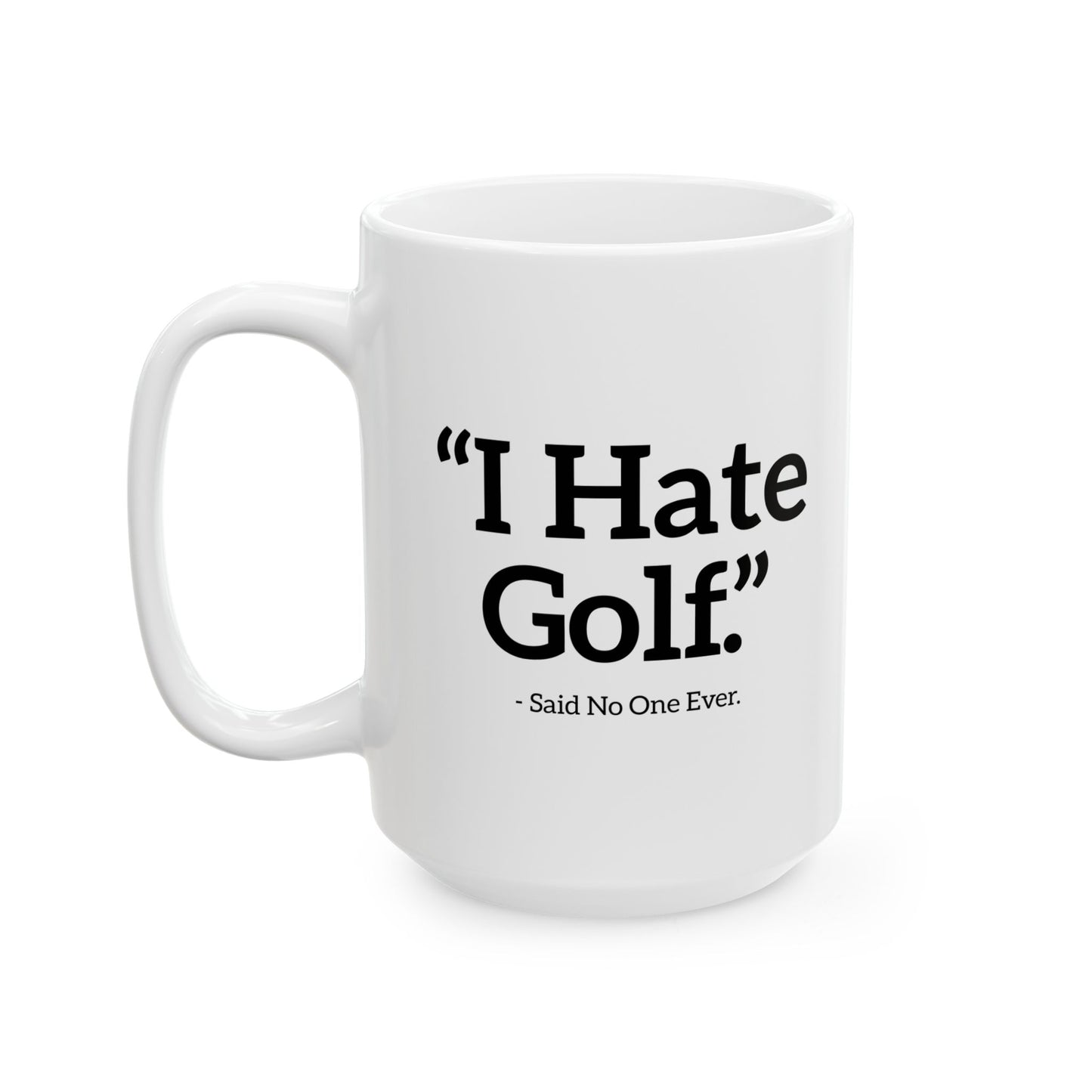 I HATE GOLF. FUNNY SARCASTIC WHITE MUG