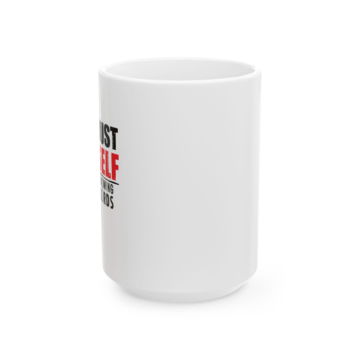 TRUST YOURSELF FUNNY SARCASTIC WHITE MUG