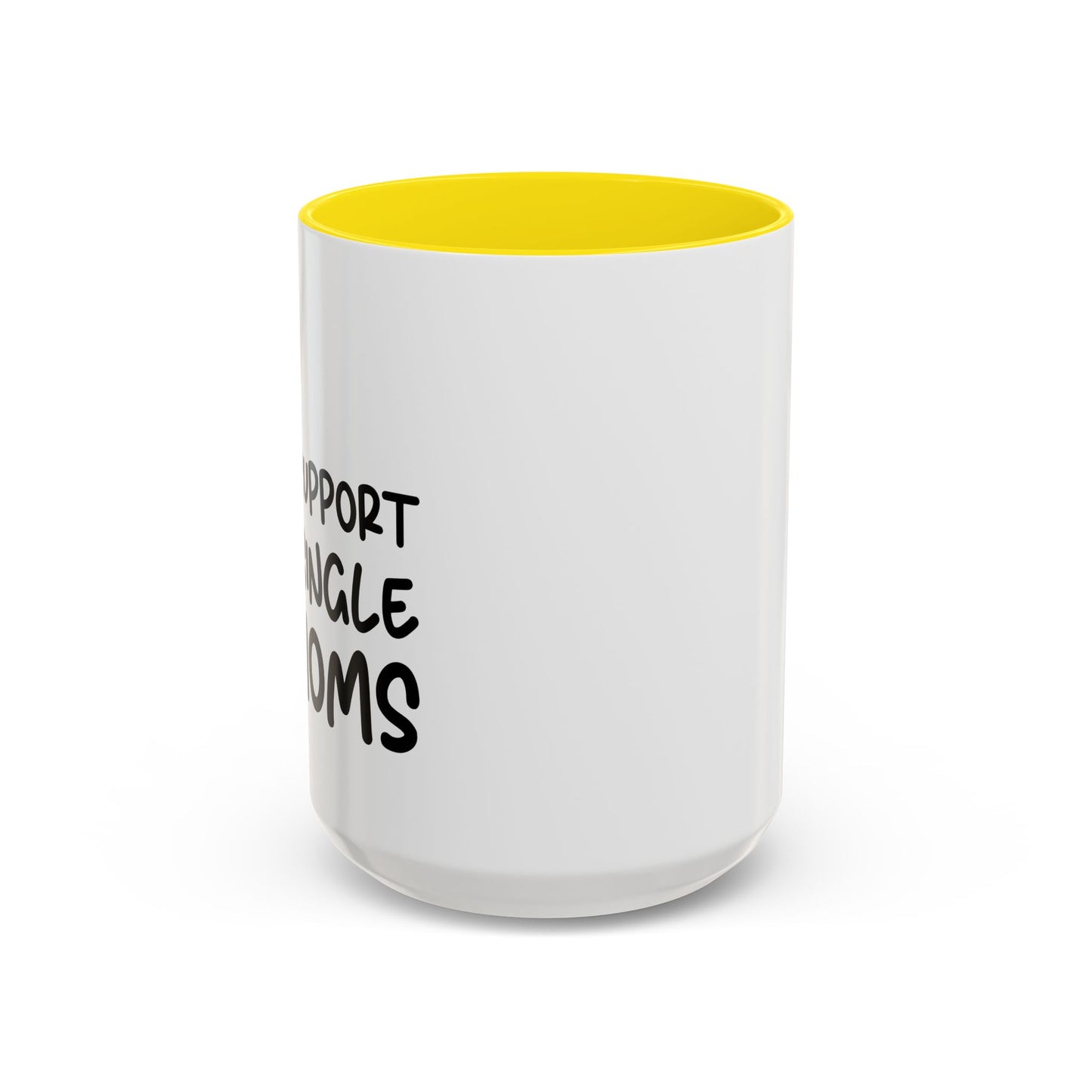 I SUPPORT SINGLE MOMS Accent BiColor Funny Sarcastic Mug