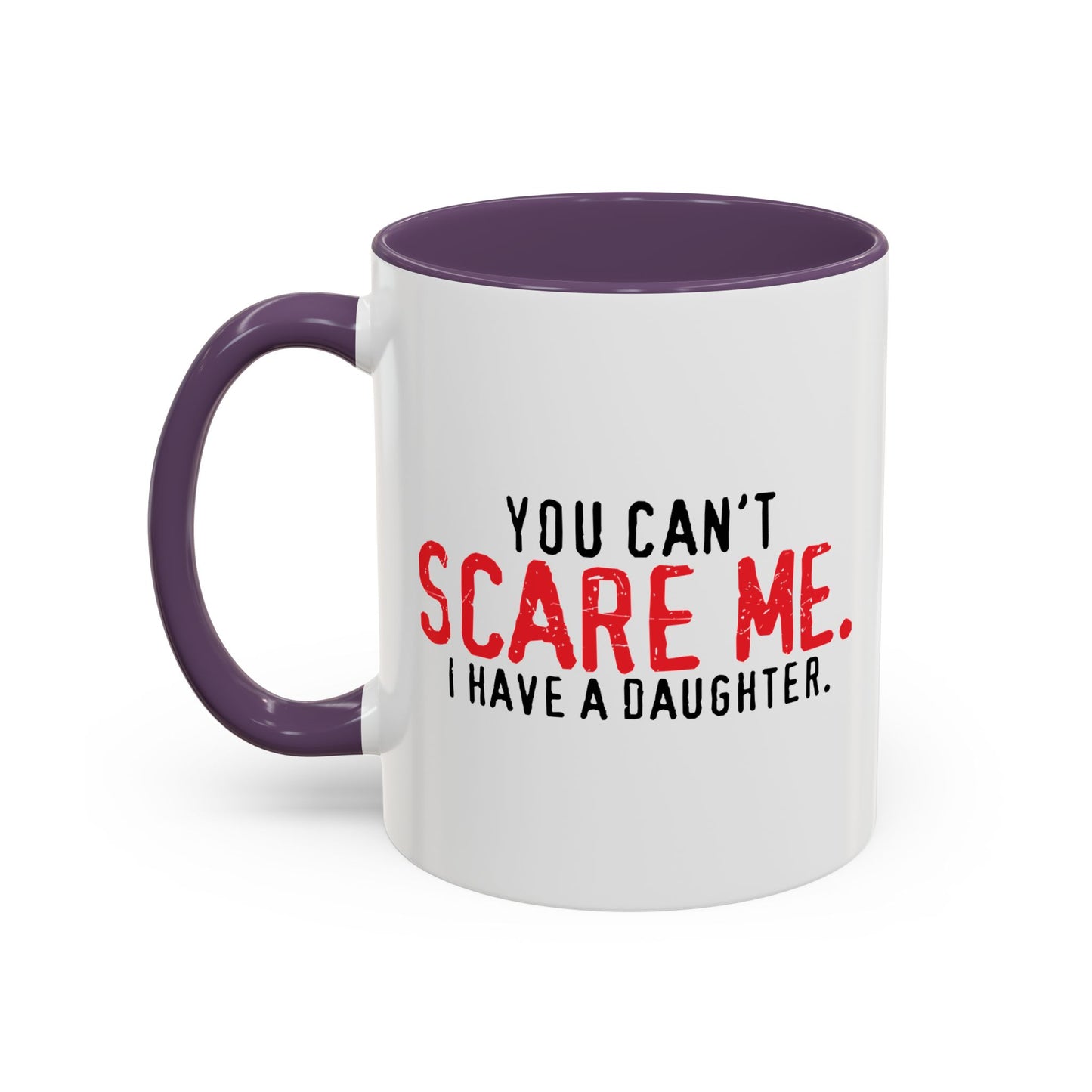 YOU CAN'T SCARE ME. Accent BiColor Funny Sarcastic Mug