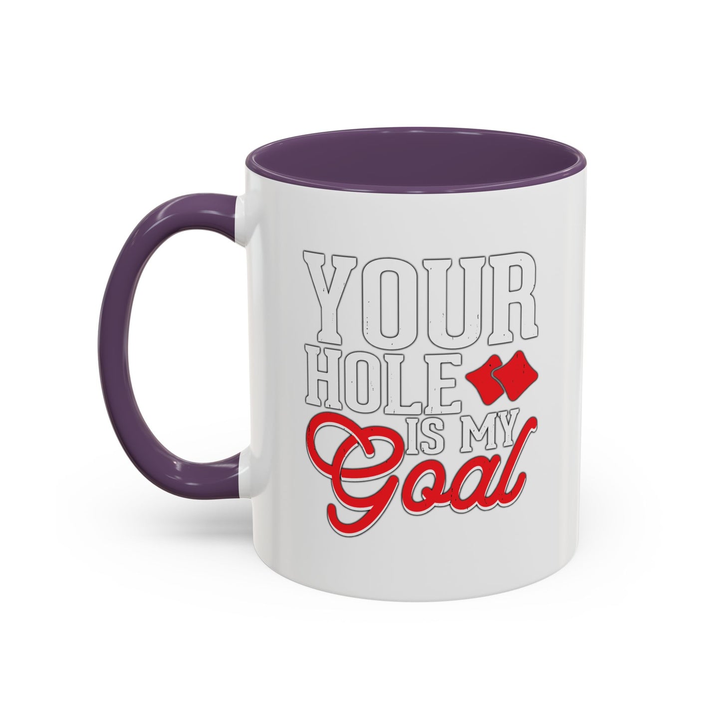 YOUR HOLE IS MY GOAL Accent BiColor Funny Sarcastic White Mug