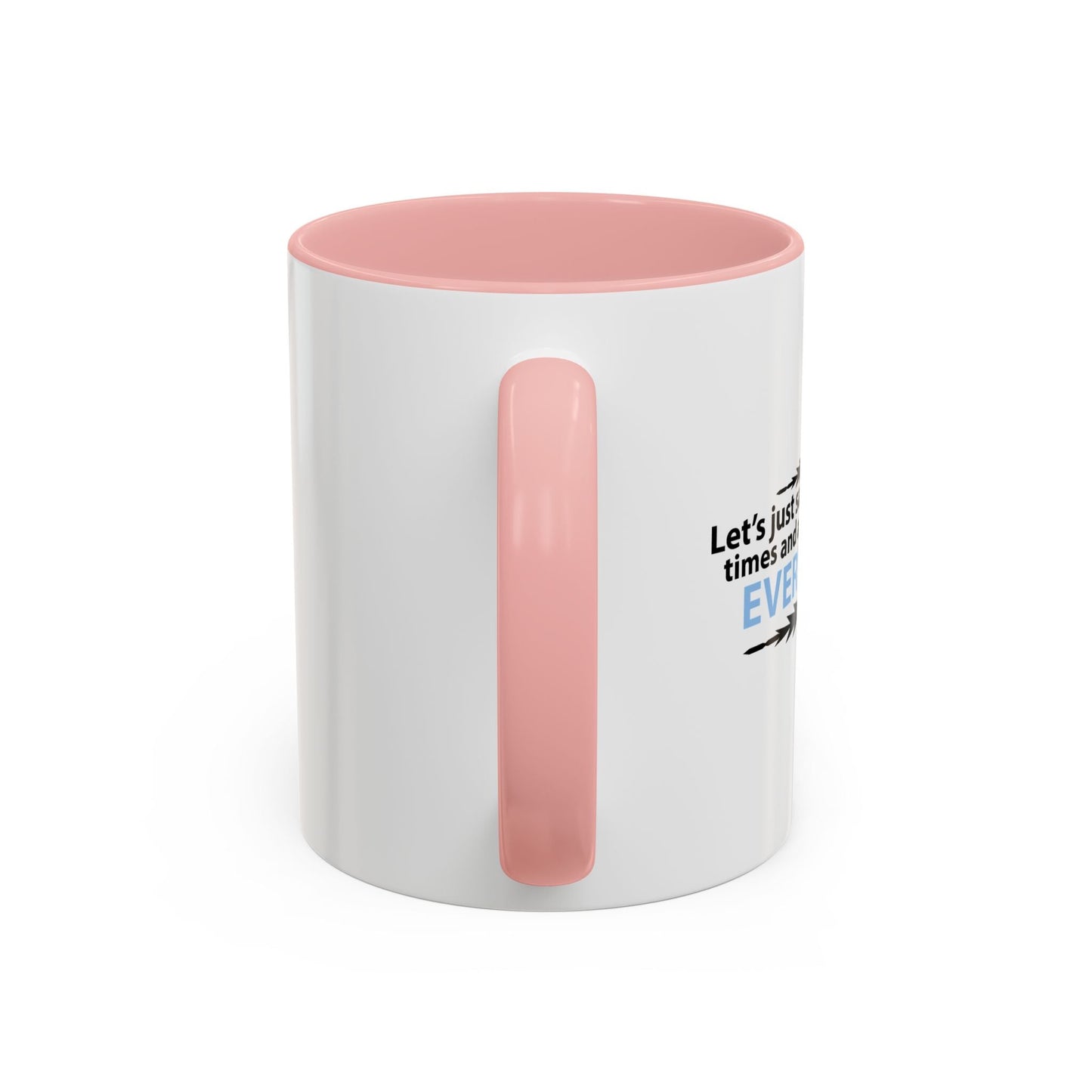 LET'S JUST SAVE US ALL SOMETIME Accent BiColor Funny Sarcastic Mug