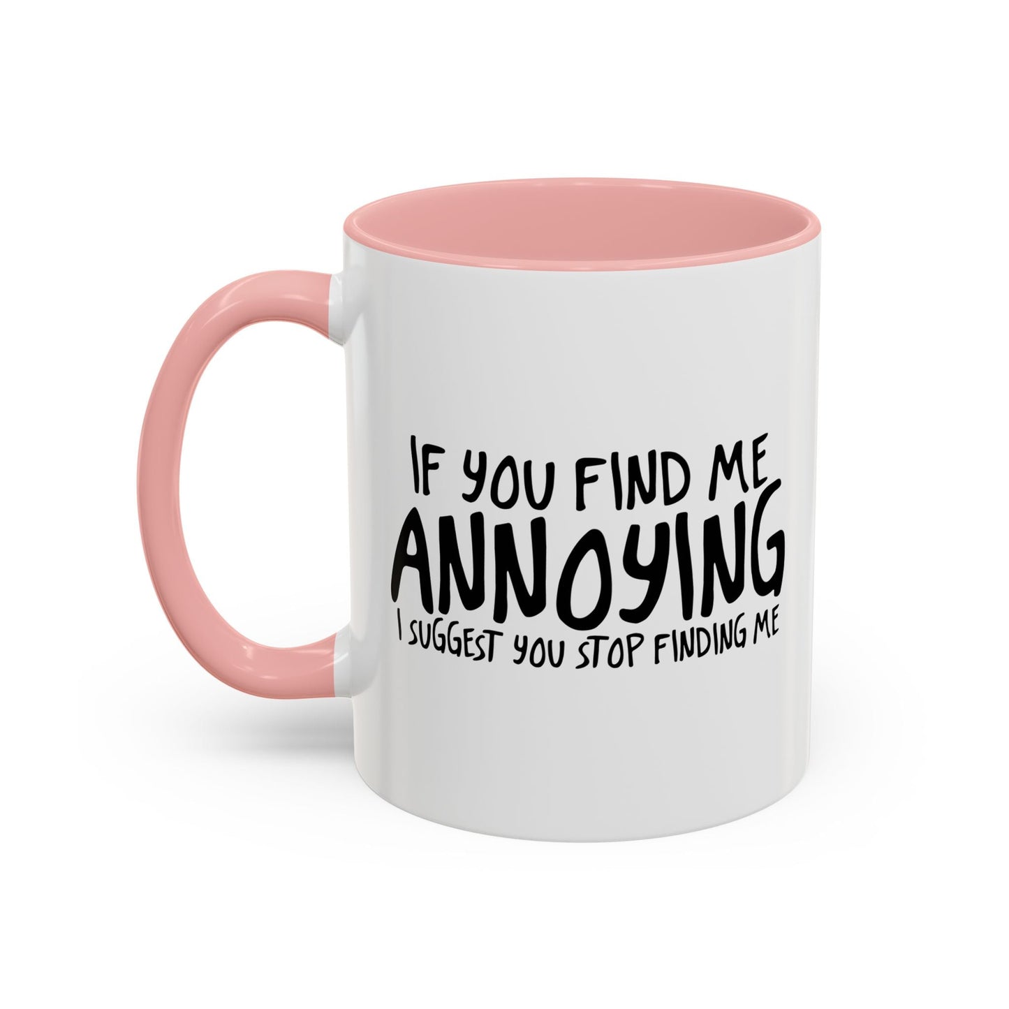 I SUGGEST YOU STOP FINDING ME Accent BiColor Funny Sarcastic Mug