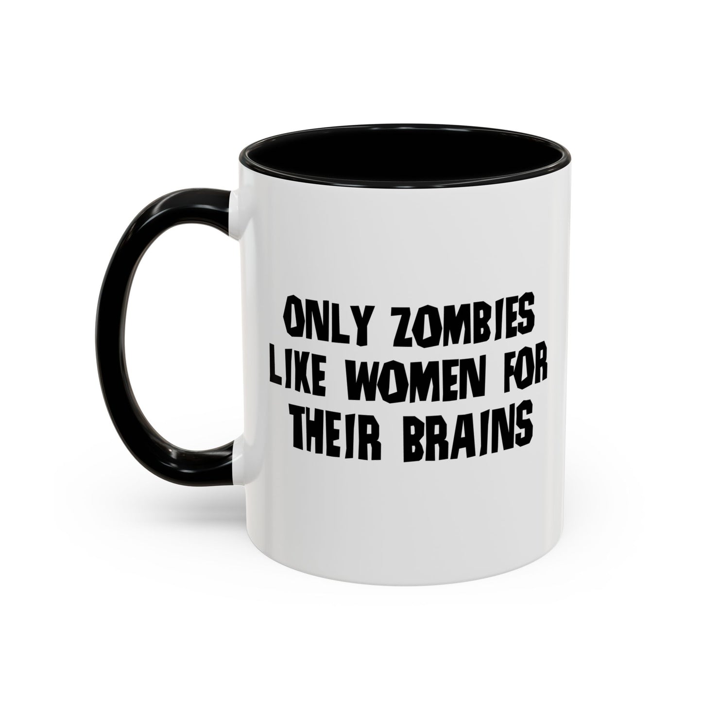 ONLY ZOMBIES LIKE WOMEN Accent BiColor Funny Sarcastic Mug