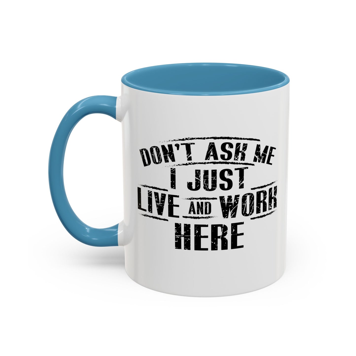 Don't Ask Me I Just Live And Work Here Accent BiColor Funny Sarcastic Mug