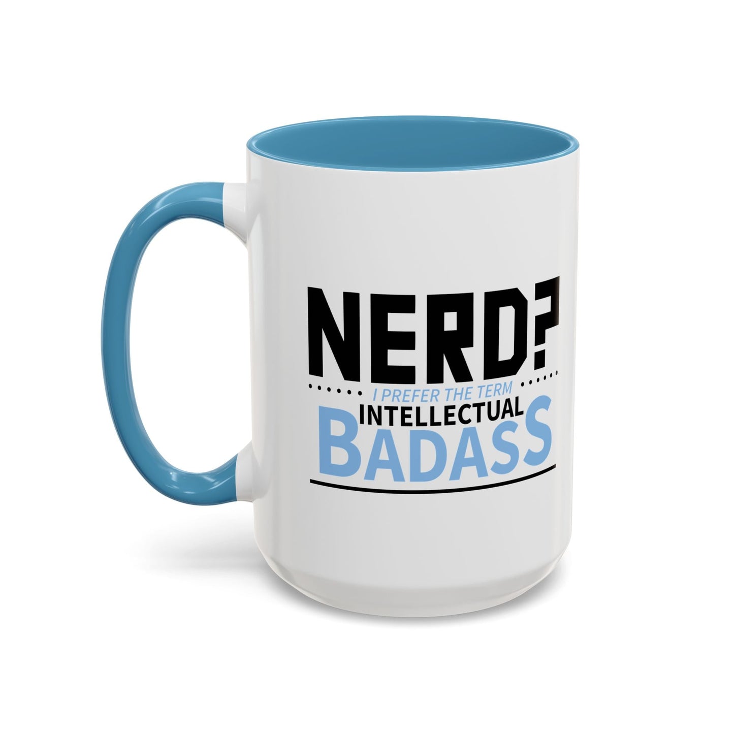 NERD? I PREFER THE TERM INTELLECTUAL BADASS  Accent BiColor Funny Sarcastic Mug