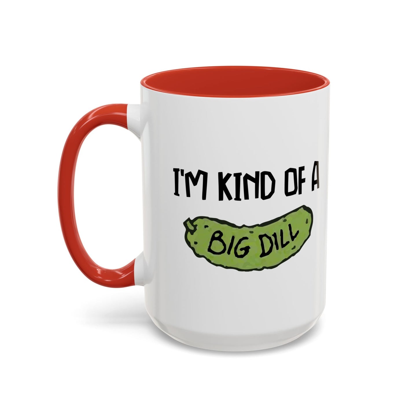 I'M KIND OF A BIG DILL Accent BiColor Funny Sarcastic Mug