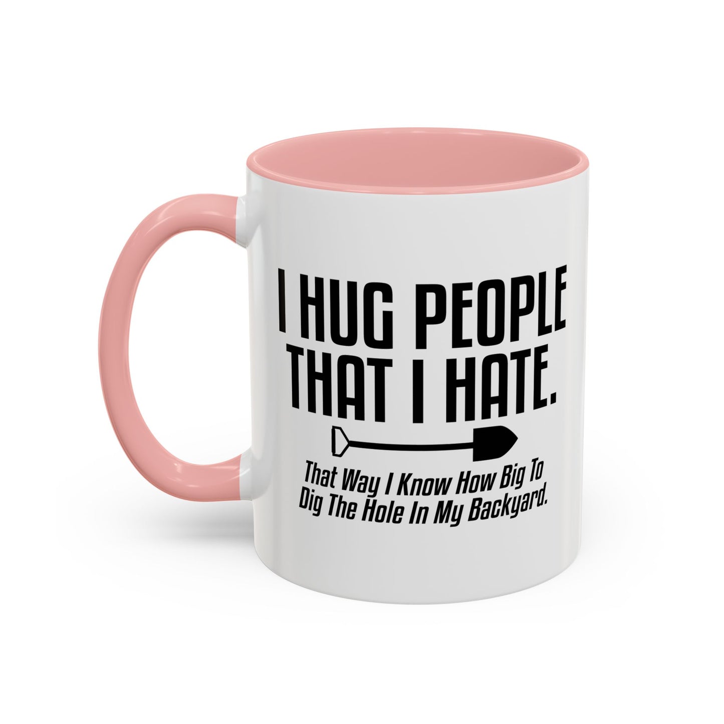 I HUG PEOPLE THAT I HATE Accent BiColor Funny Sarcastic Mug