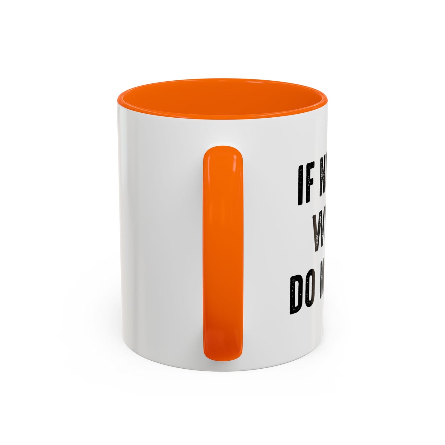 IF NOTHING WORKS DO NOTHING Accent BiColor Funny Sarcastic Mug