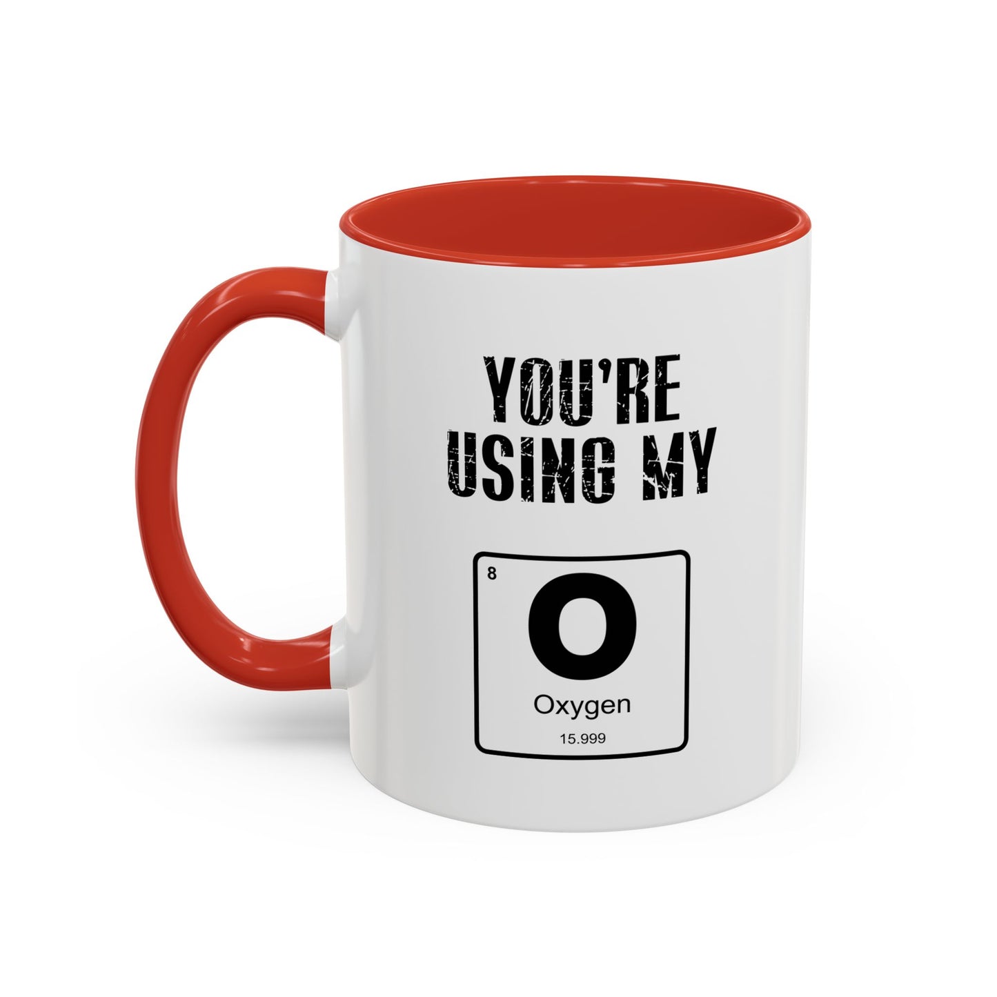 YOU'RE USING MY OXYGEN Accent BiColor Funny Sarcastic Mug