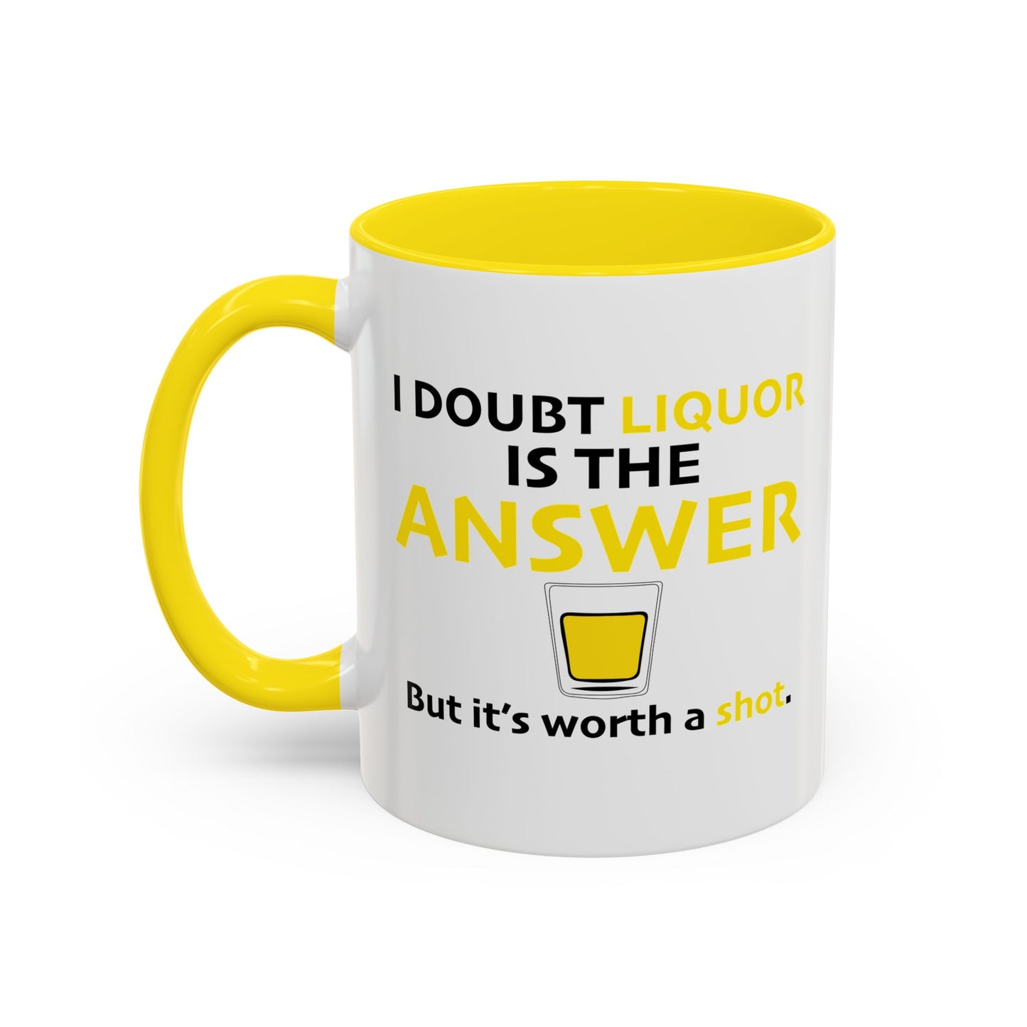 I DOUBT LIQUOR IS THE ANSWER Accent BiColor Funny Sarcastic Mug