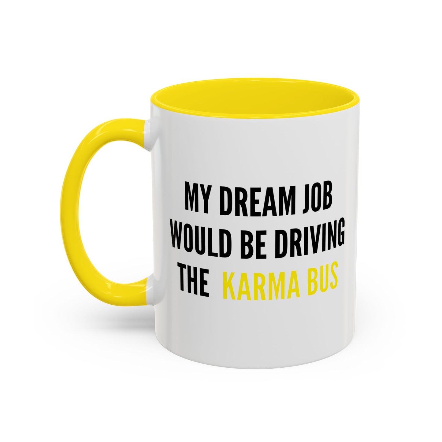 MY DREAM JOB WOULD BE DRIVING THE KARMA BUS Accent BiColor Funny Sarcastic Mug