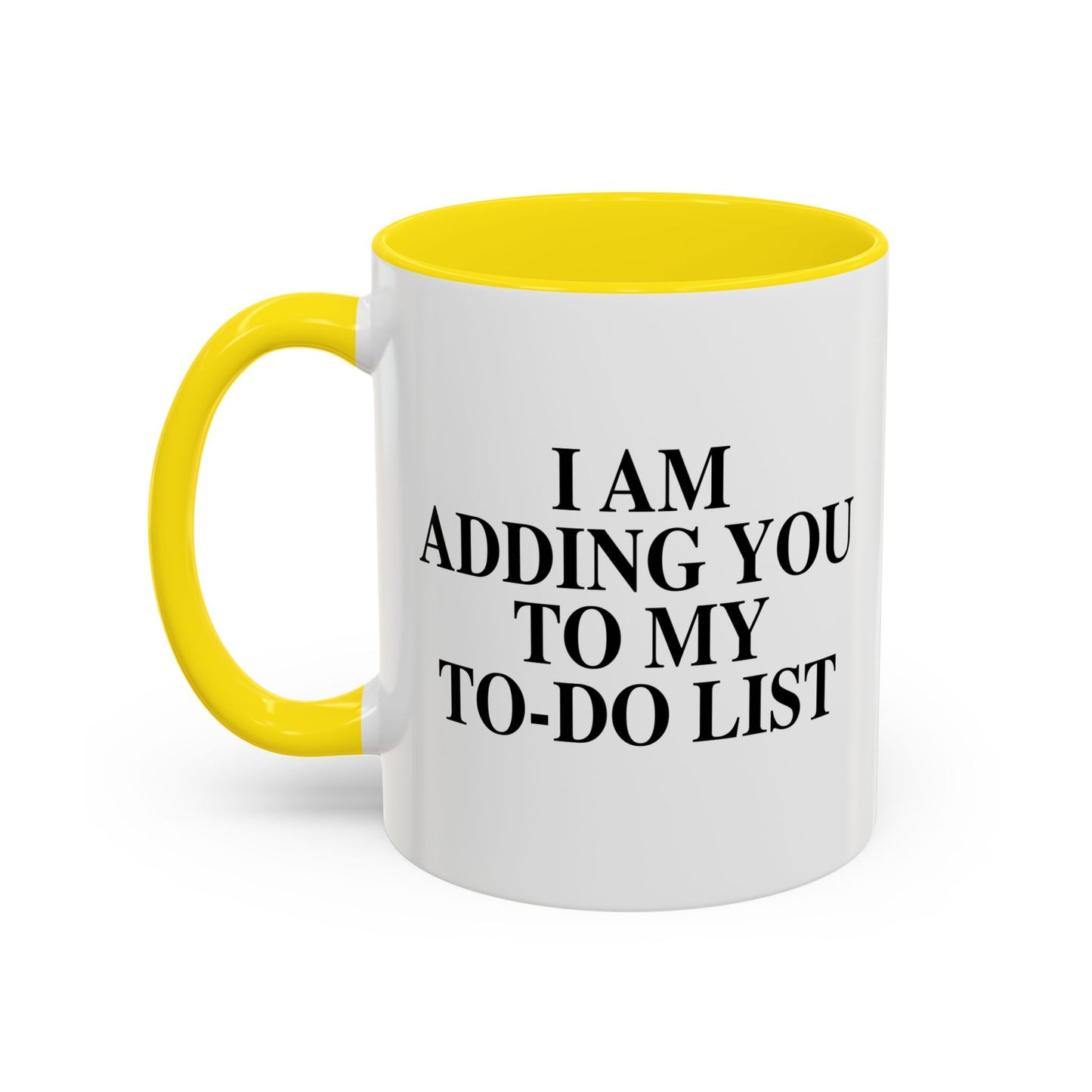 I AM ADDING YOU TO MY TO-DO LIST Accent BiColor Funny Sarcastic Mug